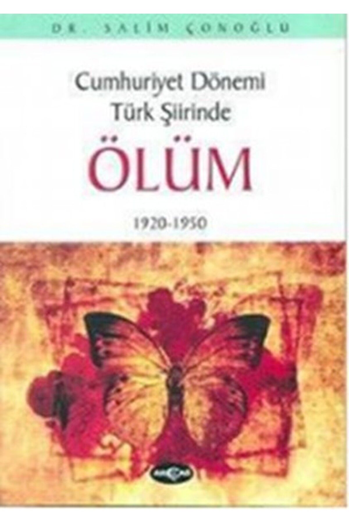 Akçağ Yayınları Cumhuriyet Dönemi Türk Şiirinde Ölüm1920 - 1950