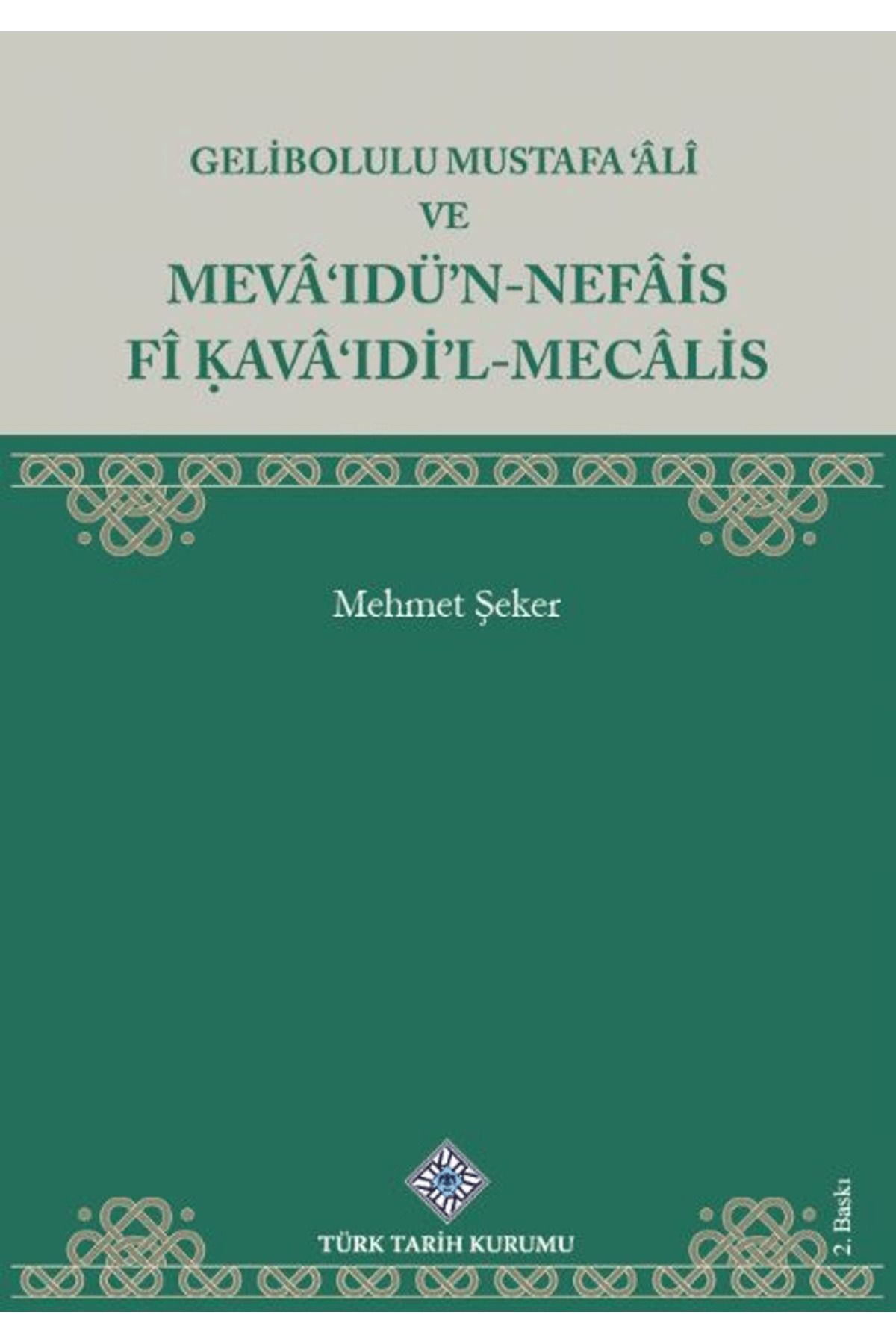 Türk Tarih Kurumu Yayınları Gelibolulu Mustafa 'âlî Ve Mevâ'ıdü'n-nefâis Fî Kavâ'ıdi'l-Mecâlis / 9789751608888