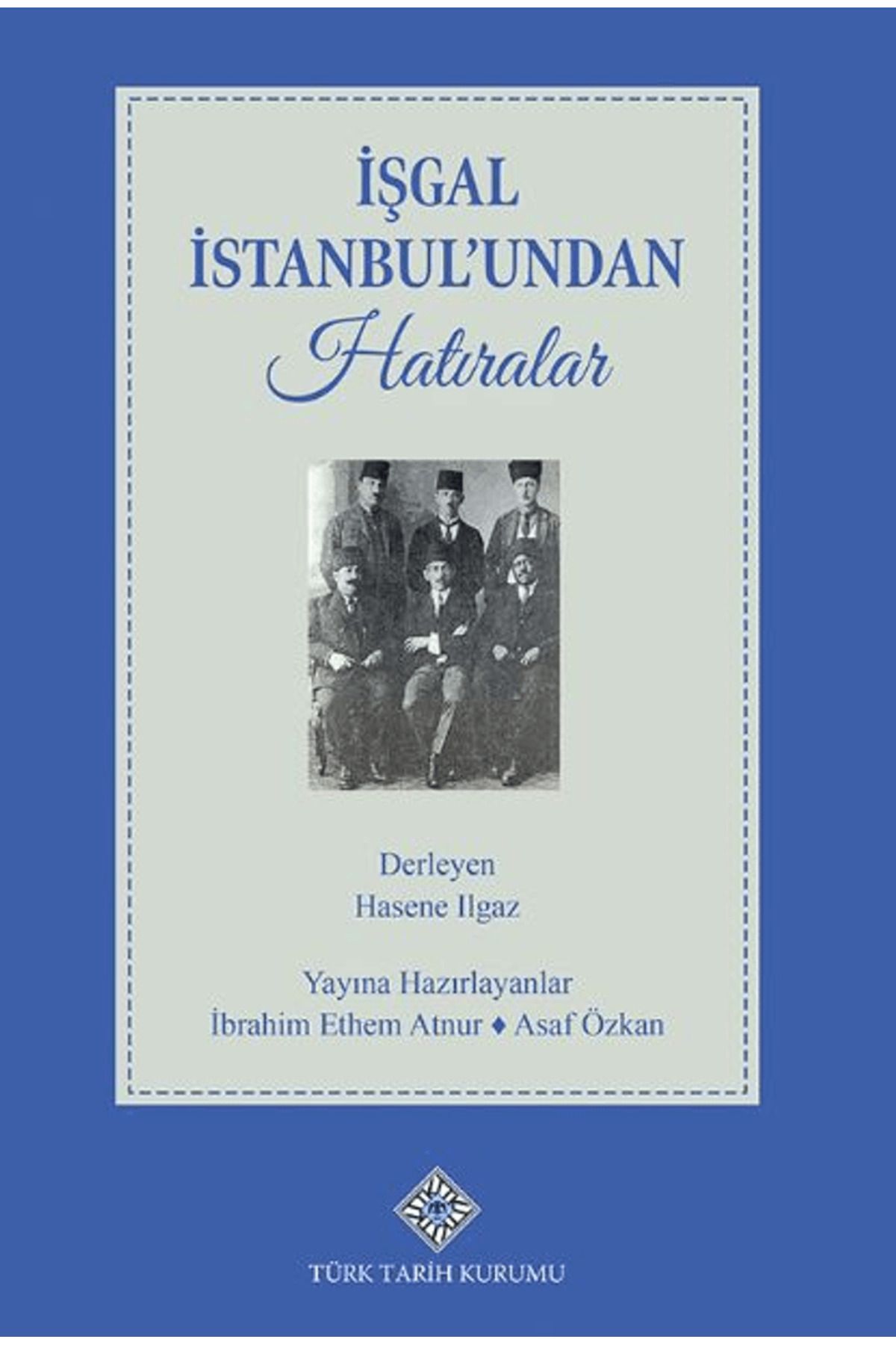 Türk Tarih Kurumu Yayınları İşgal İstanbul'undan Hatıralar / Hasene Ilgaz / Türk Tarih Kurumu Yayınları / 9789751761200