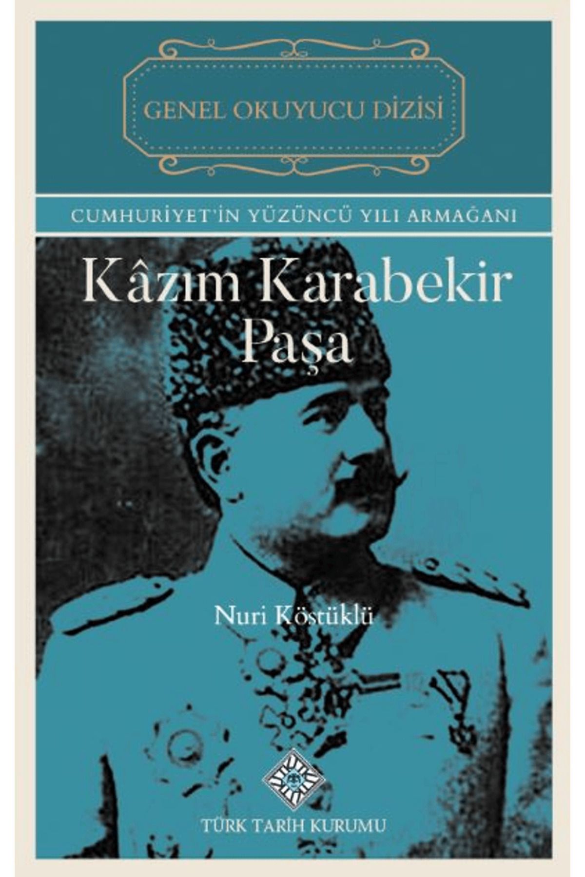 Türk Tarih Kurumu Yayınları Kazım Karabekir Paşa / Nuri Köstüklü / Türk Tarih Kurumu Yayınları / 9789751761569