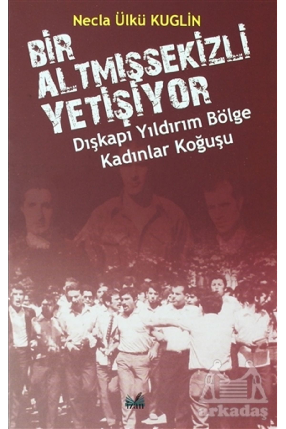 İzan Yayıncılık Dışkapı Yıldırım Bölge Kadınlar Koğuşu - Bir Altmışsekizli Yetişiyor