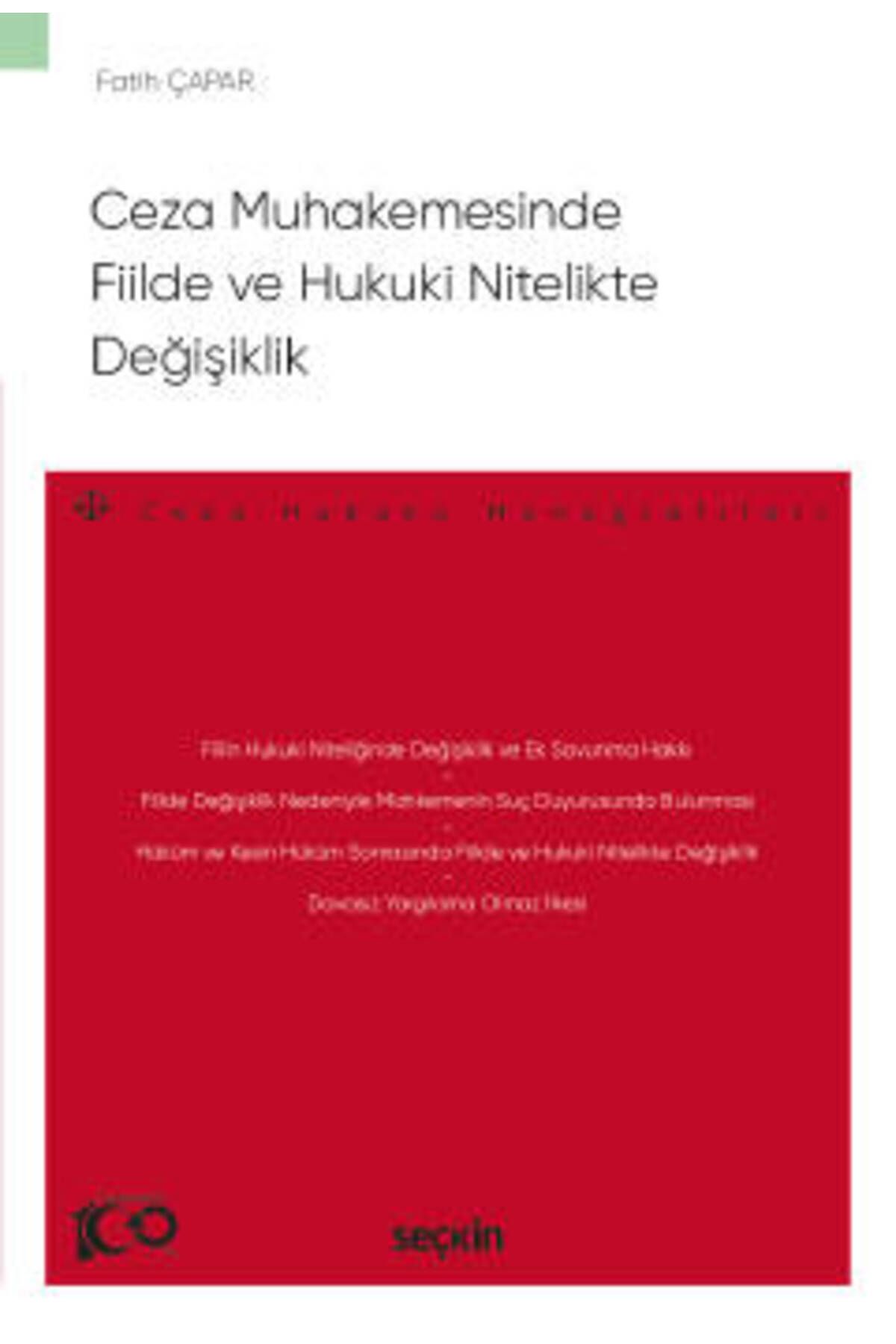 Seçkin Yayıncılık Ceza Muhakemesinde Fiilde ve Hukuki Nitelikte Değişiklik - Ceza Hukuku Monografileri - Fatih Çapar 1