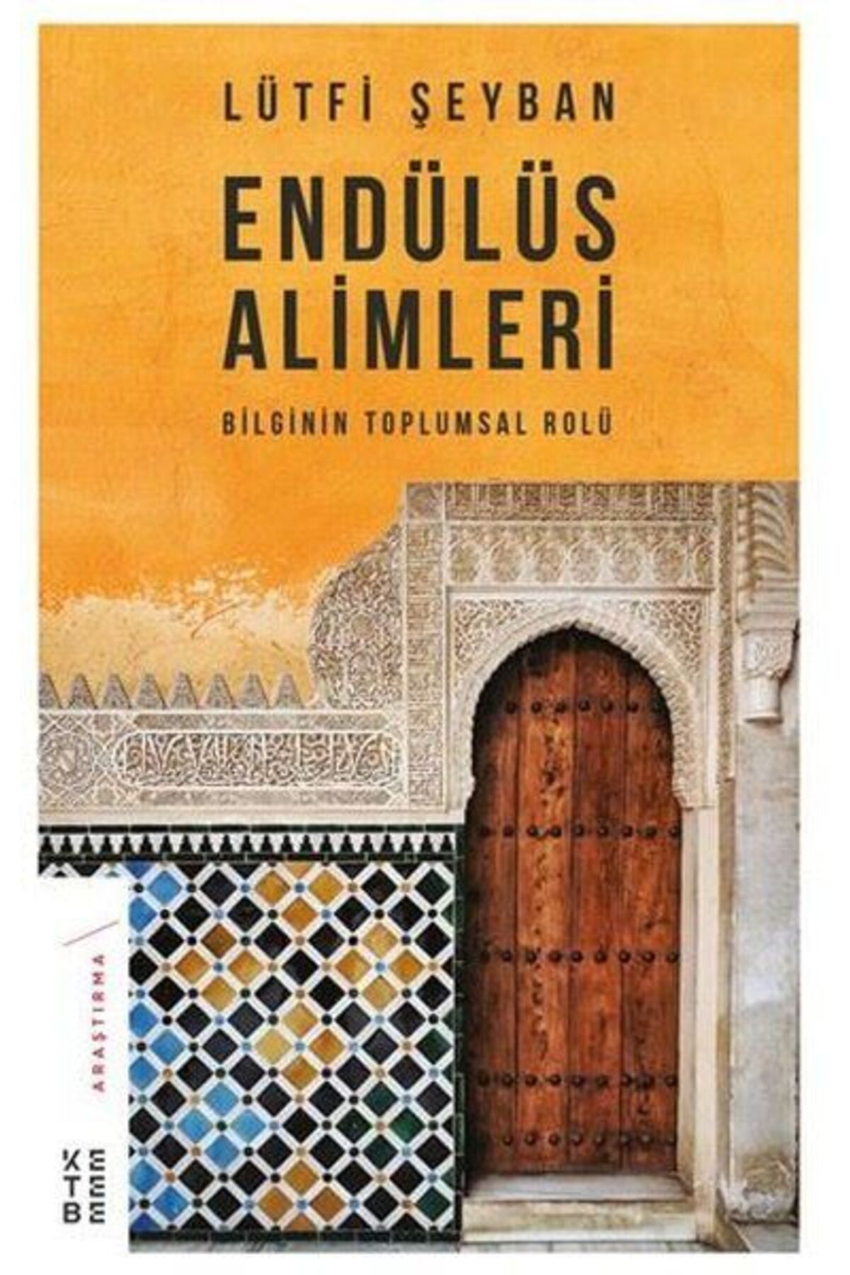 Ketebe Yayınları Endülüs Alimleri - Bilginin Toplumsal Rolü