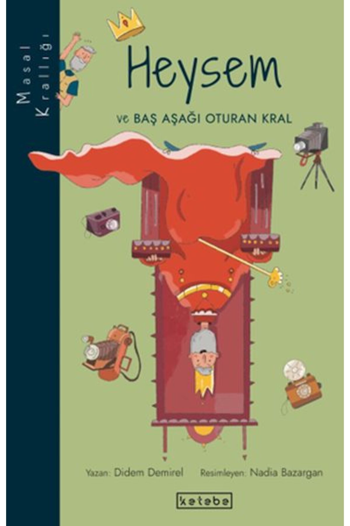 Ketebe Yayınları Masal Krallığı Heysem - Baş Aşağı Oturan Kral