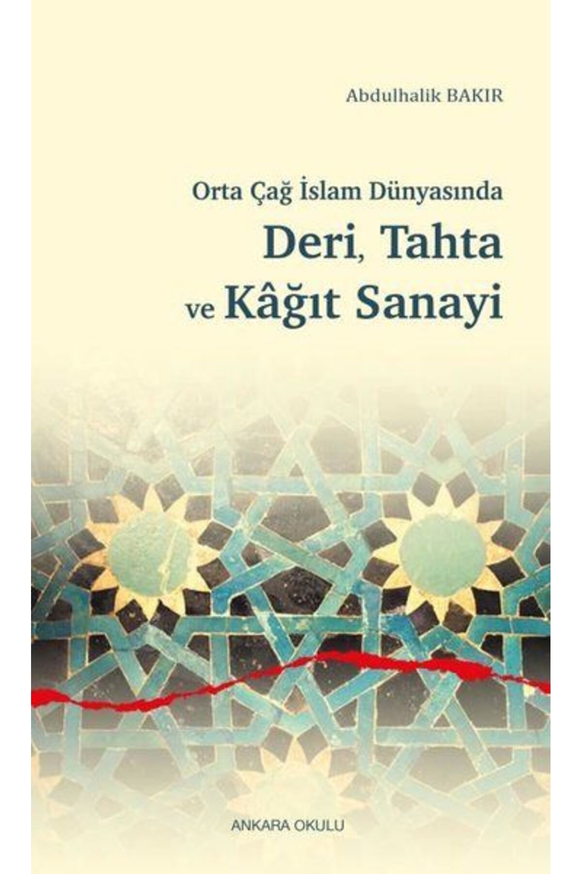 Ankara Okulu Yayınları Orta Çağ İslam Dünyasında Deri, Tahta ve Kağıt Sanayi