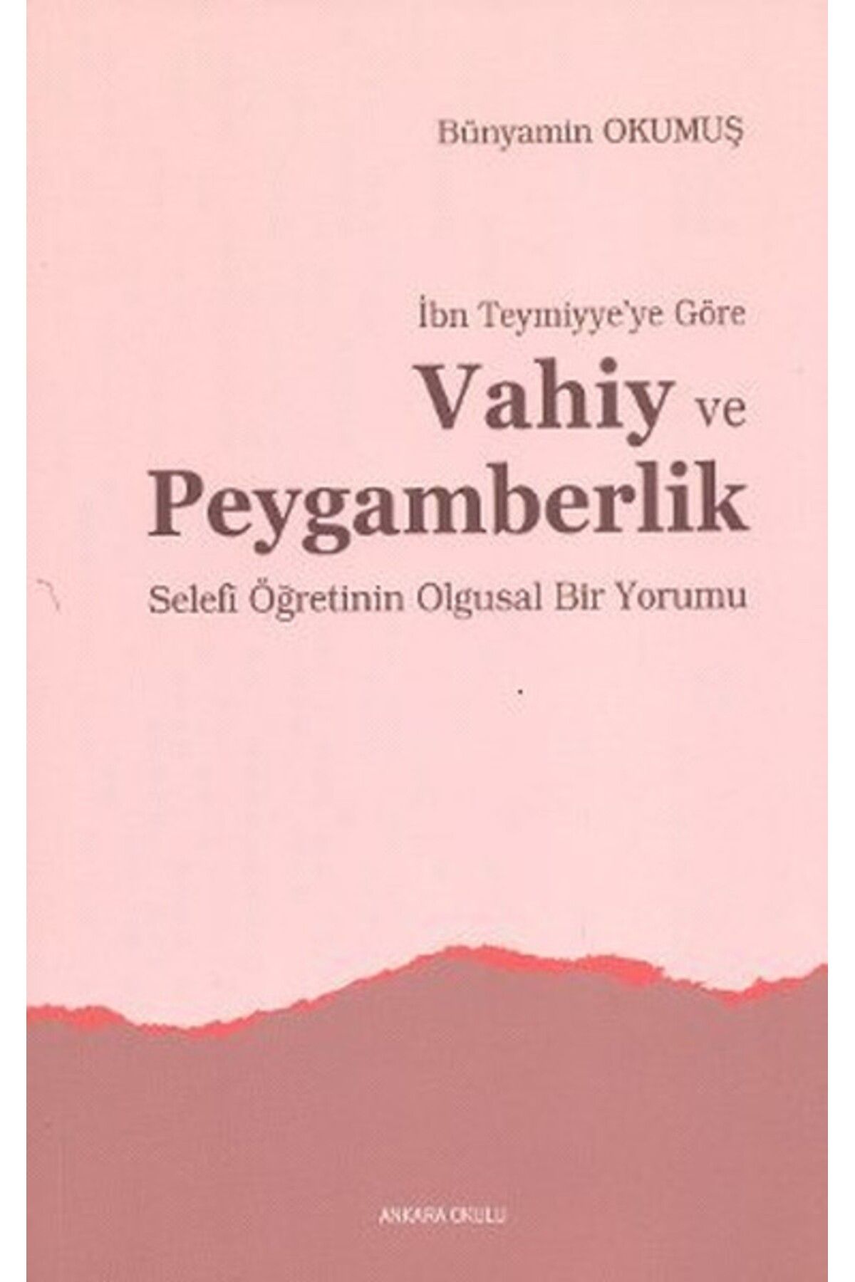 Ankara Okulu Yayınları İbn Teymiyye’ye Göre Vahiy ve Peygamberlik