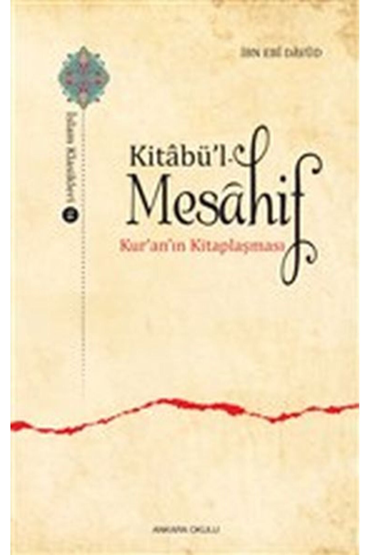Ankara Okulu Yayınları Kitabü’l - Mesahif - Kur'an'ın Kitaplaşması