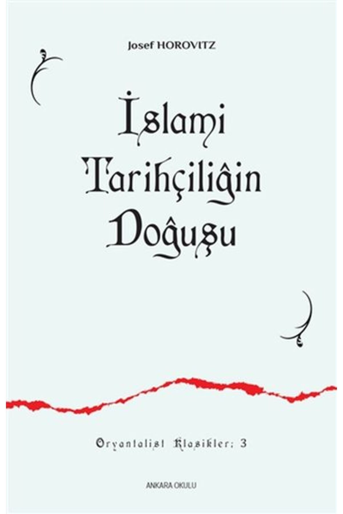 Ankara Okulu Yayınları İslami Tarihçiliğin Doğuşu 3