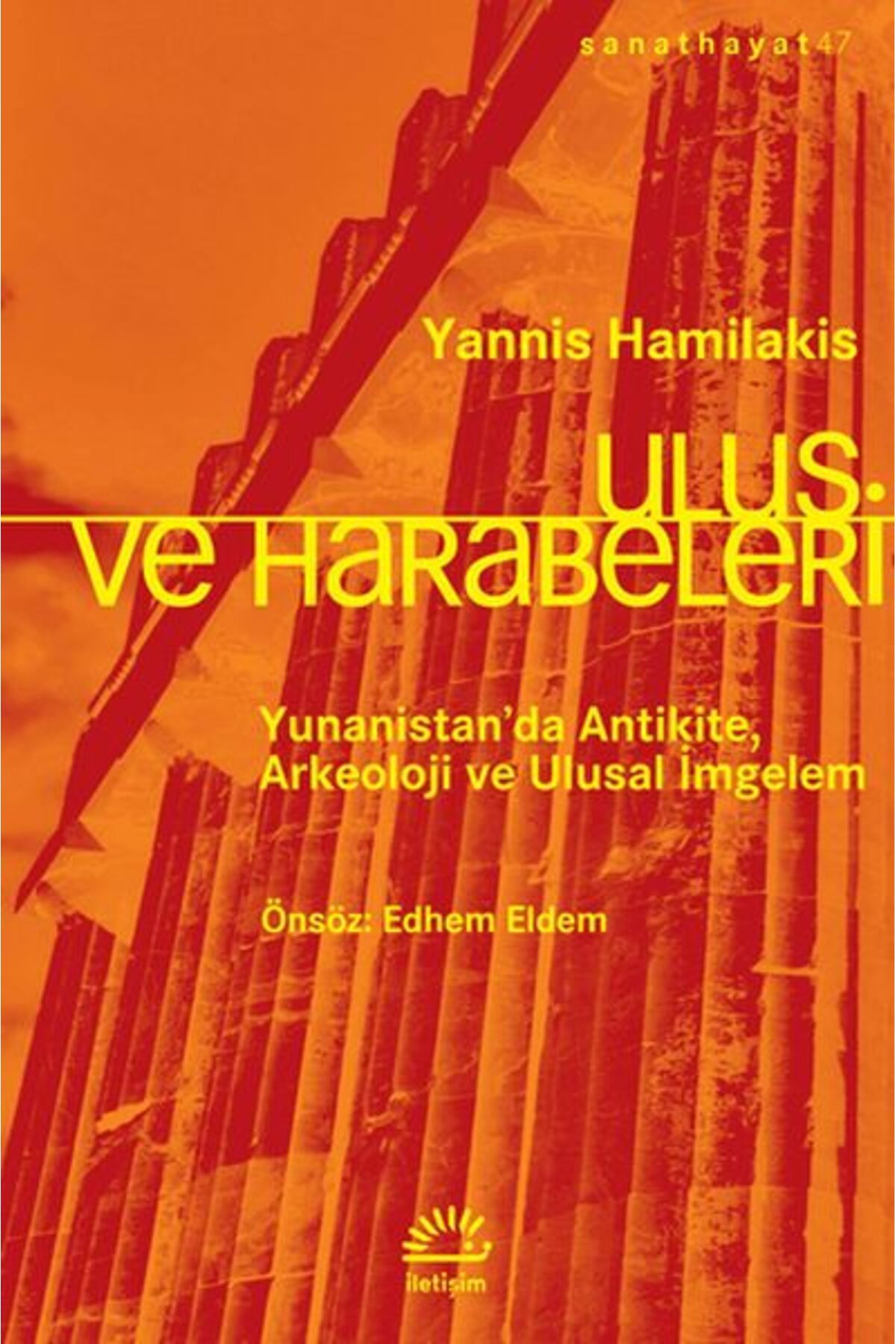 Evrensel İletişim Yayınları Ulus ve Harabeleri - Yunanistan’da Antikite, Arkeoloji ve Ulusal İmgelem