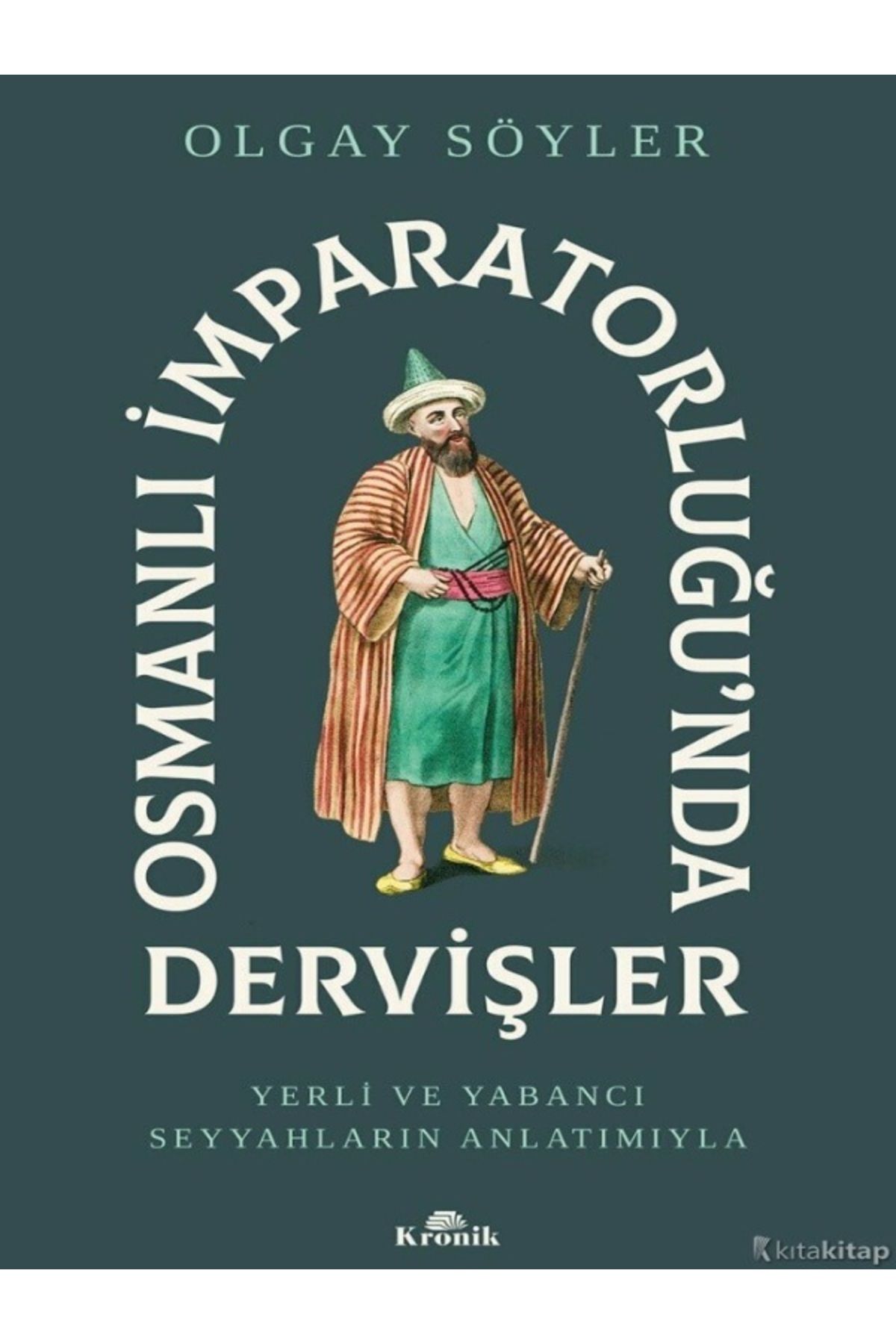 Kronik Kitap Olgay Söyler - Osmanlı İmparatorluğu’nda Dervişler ( ÜCRETSİZ KARGO )