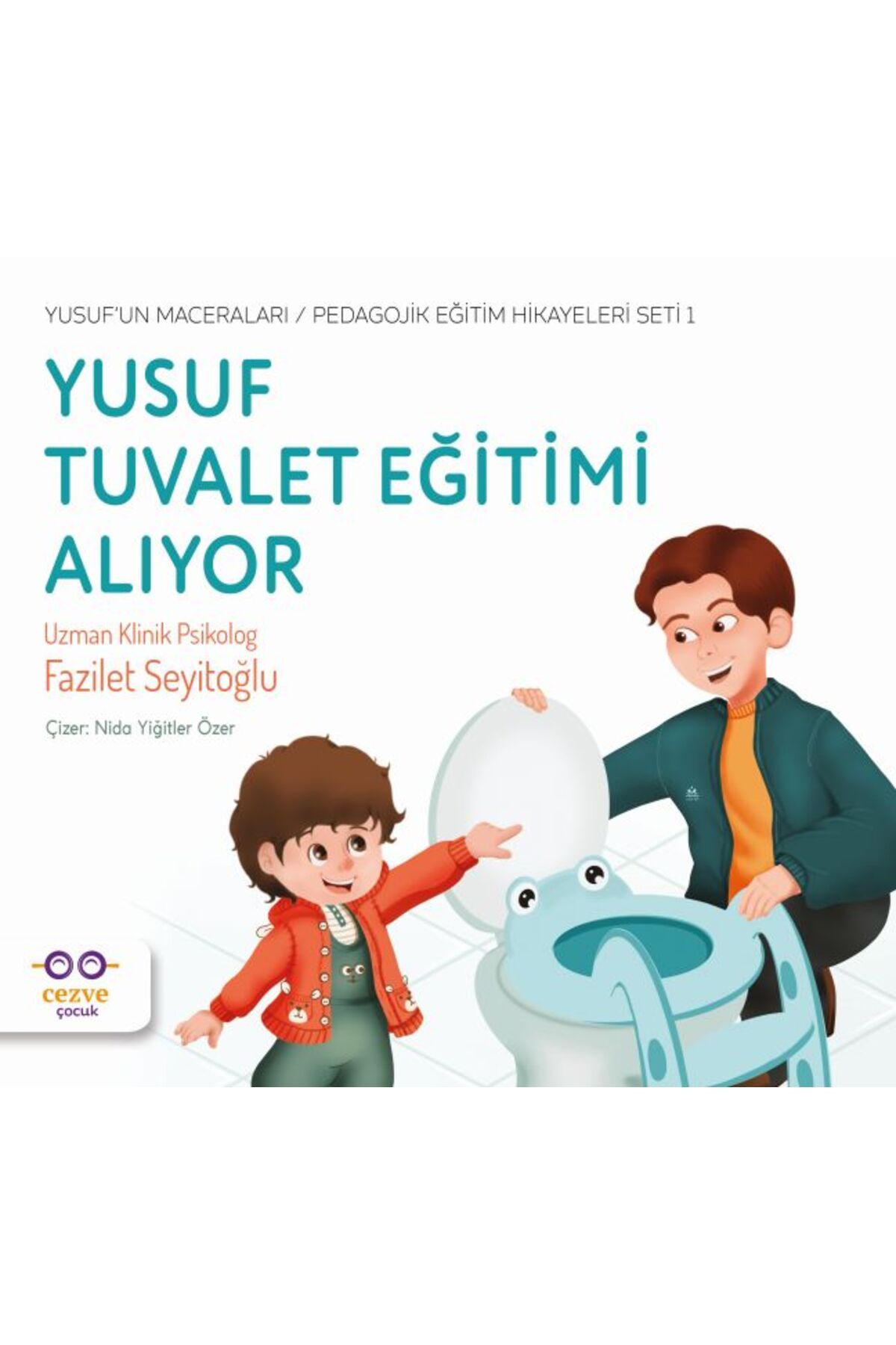 Cezve Çocuk Yusuf Tuvalet Eğitimi Alıyor - Yusuf’un Maceraları - Pedagojik Eğitim Hikayeleri Seti 1