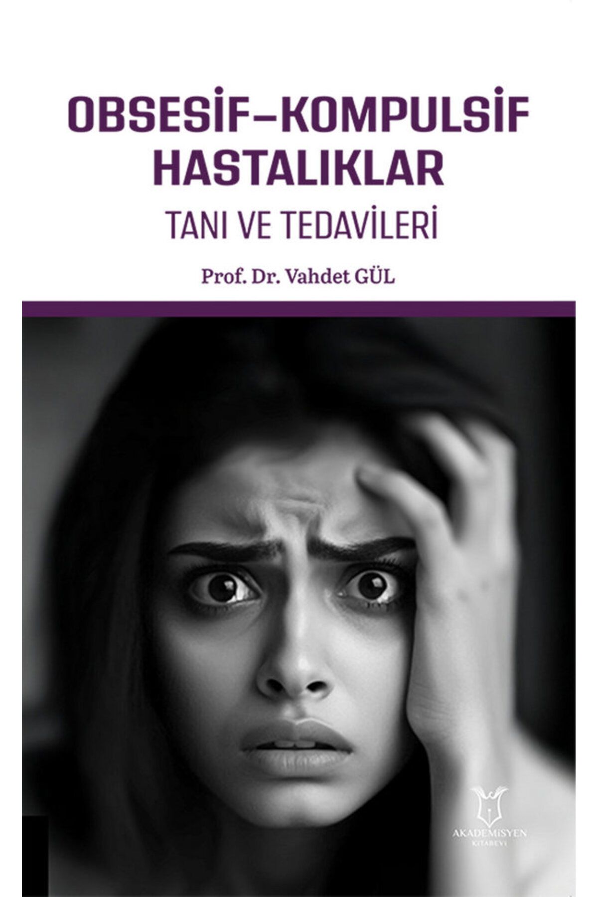 Akademisyen Kitabevi Obsesif-Kompulsif Hastalıklar Tanı ve Tedavileri