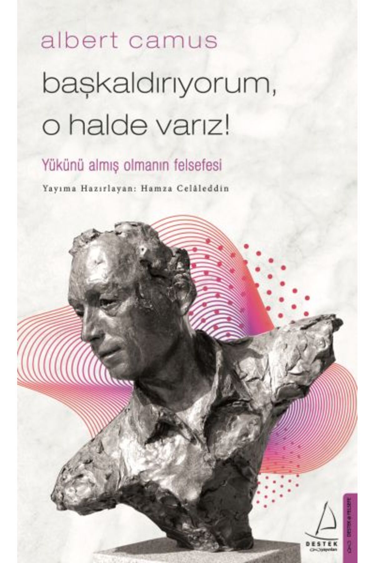 Destek Yayınları Başkaldırıyorum O Halde Varız Yükünü Almış Olmanın Felsefesi