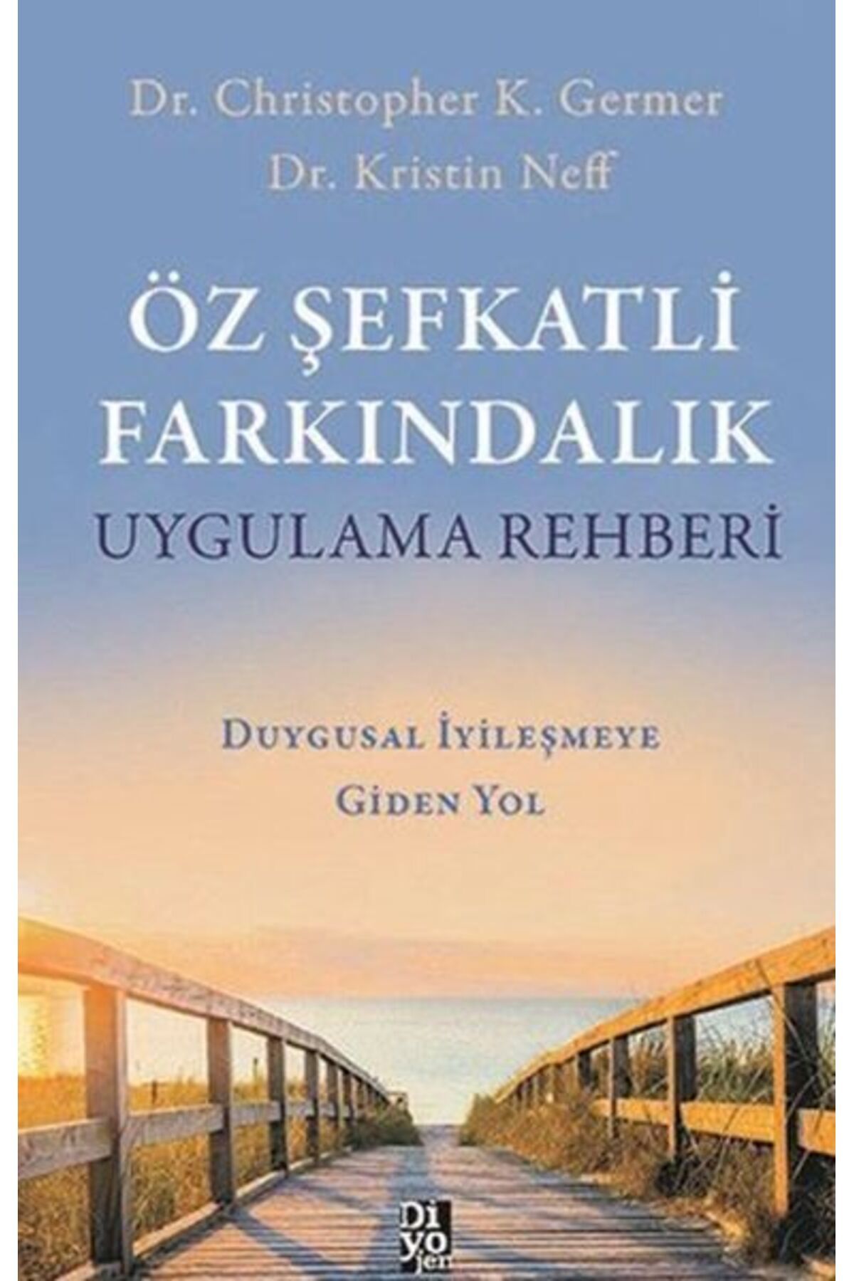 Diyojen Yayıncılık Öz Şefkatli Farkındalık Uygulama Rehberi Duygusal İyileşmeye Giden Yol