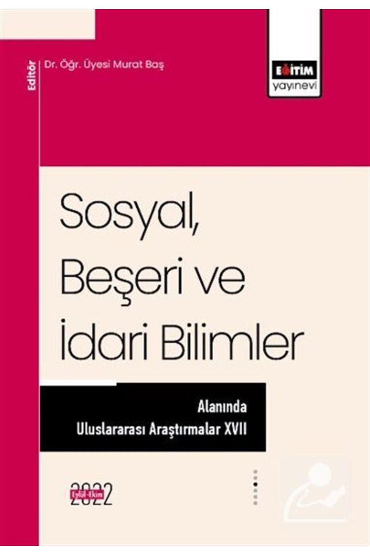 Eğitim Yayınevi Sosyal, Beşeri ve İdari Bilimler Alanında Uluslararası Araştırmalar XVII