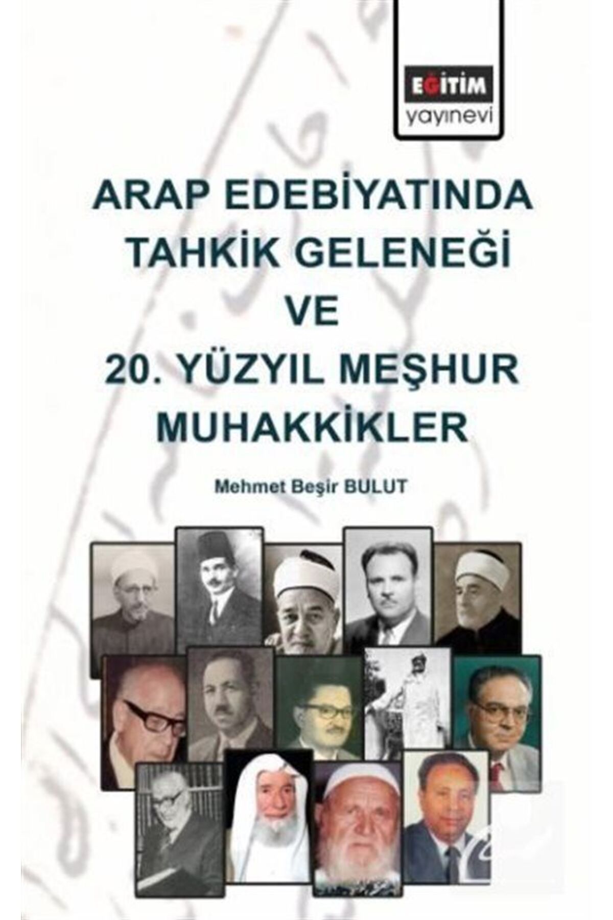 Eğitim Yayınevi Arap Edebiyatında Tahkik Geleneği ve 20. Yüzyıl Meşhur Muhakkikler