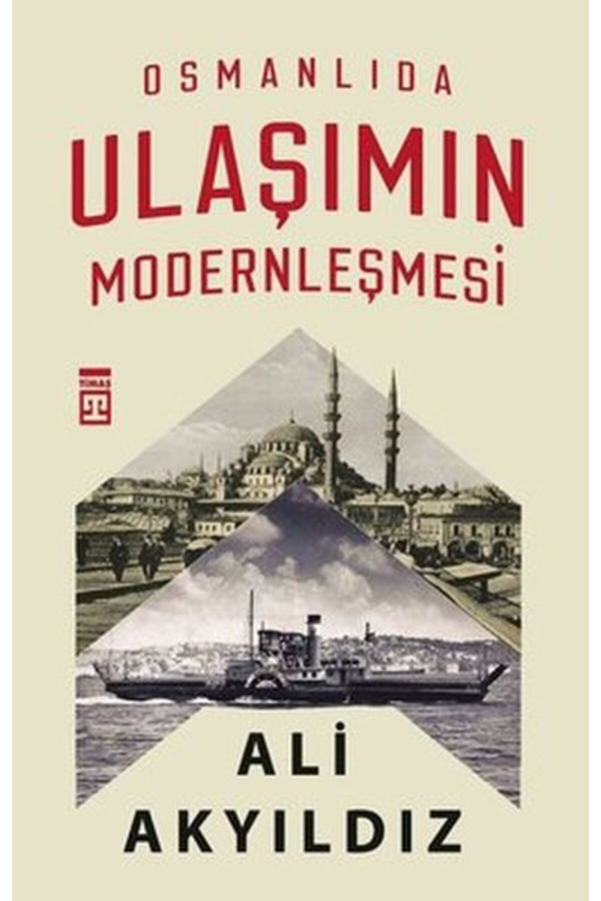 Timaş Yayınları Osmanlıda Ulaşımın Modernleşmesi