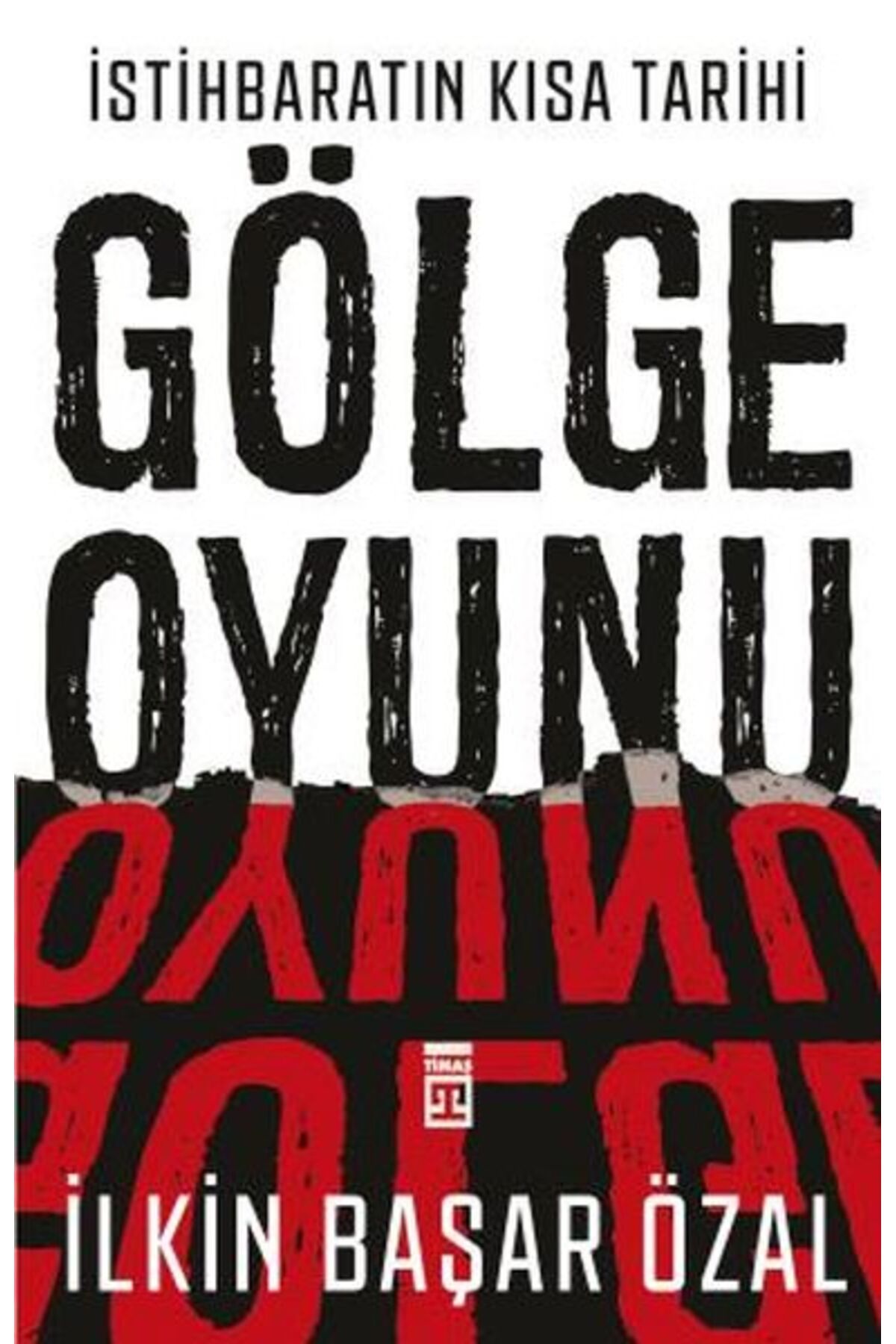 Timaş Yayınları İstihbaratın Kısa Tarihi: Gölge Oyunu