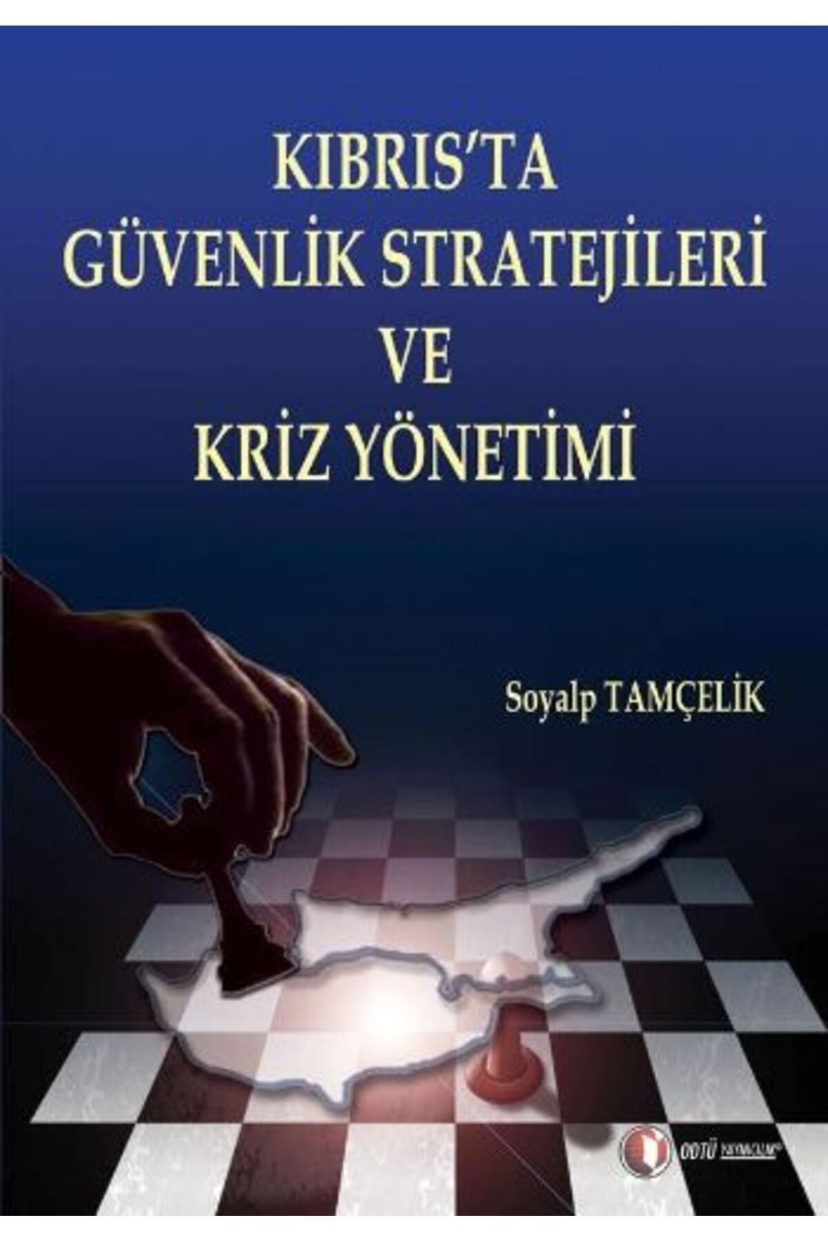 ODTÜ Geliştirme Vakfı Yayıncılık Kıbrıs'ta Güvenlik Stratejileri ve Güvenlik Kriz Yönetimi