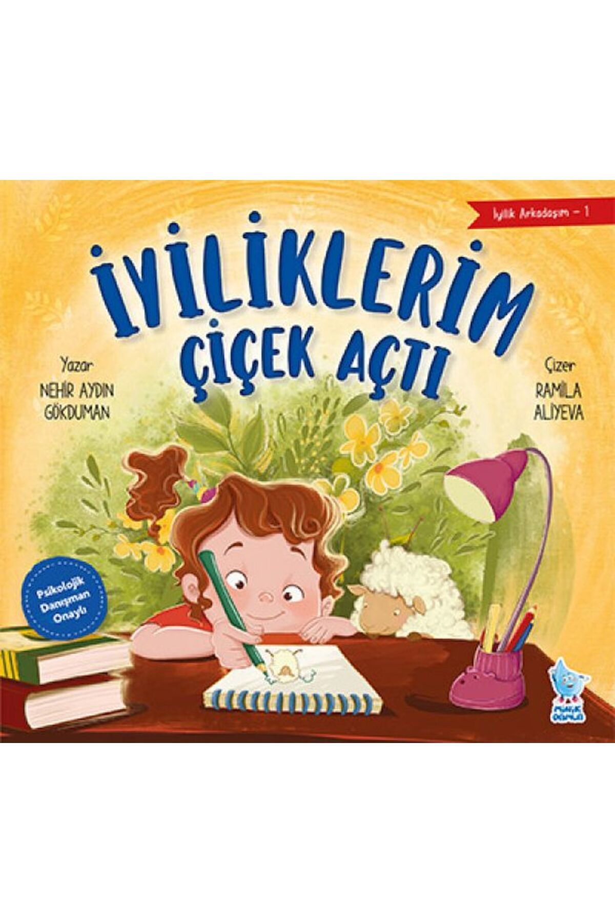 Minik Damla İyilik Arkadaşım-1: İyiliklerim Çiçek Açt