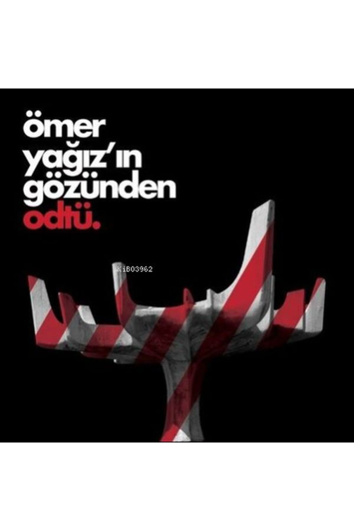 ODTÜ Geliştirme Vakfı Yayıncılık Ömer Yağız’ın Gözünden Odtü