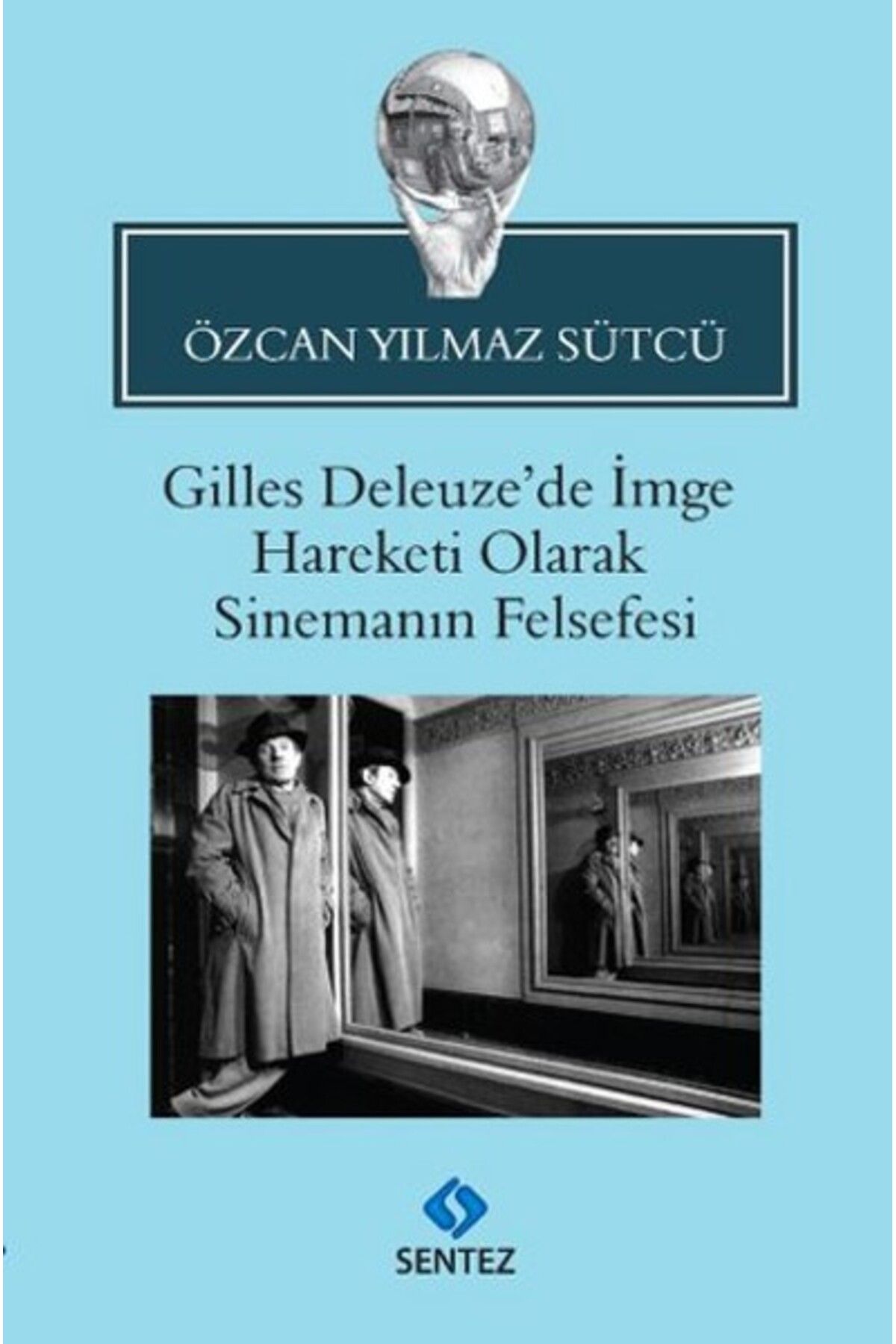 Sentez Yayınları Gilles Deleuze'de İmge Hareketi Olarak Sinemanın Felsefesi
