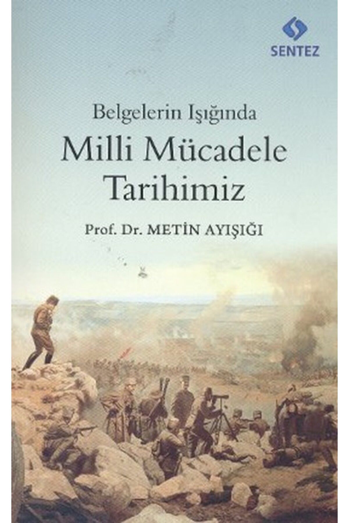 Sentez Yayınları Belgelerin Işığında Milli Mücadele Tarihimiz