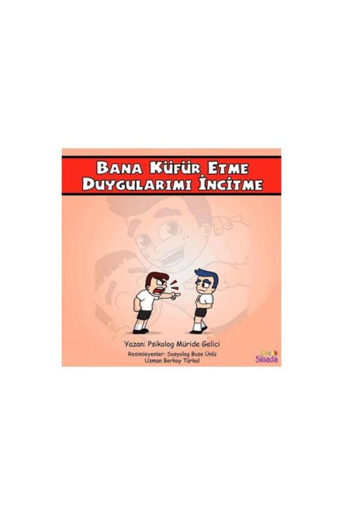 Sinada Çocuk Bana Küfür Etme Duygularımı İncitme Güçlüklerle Baş Edebilirim Serisi 1. Kitap