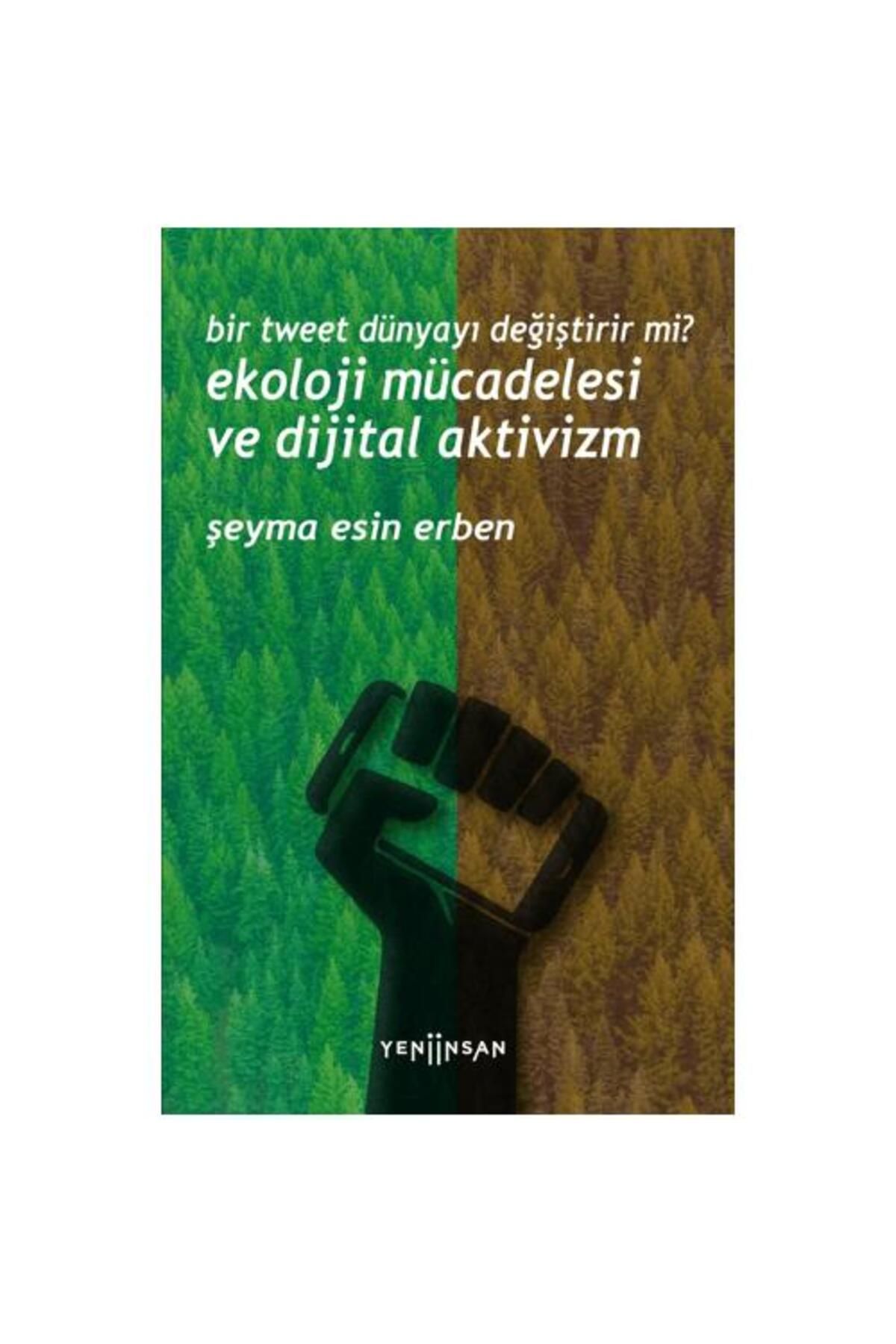 Yeni İnsan Yayınevi Bir Tweet Dünyayı Değiştirir mi? Ekoloji Mücadelesi ve Dijital Aktivizm