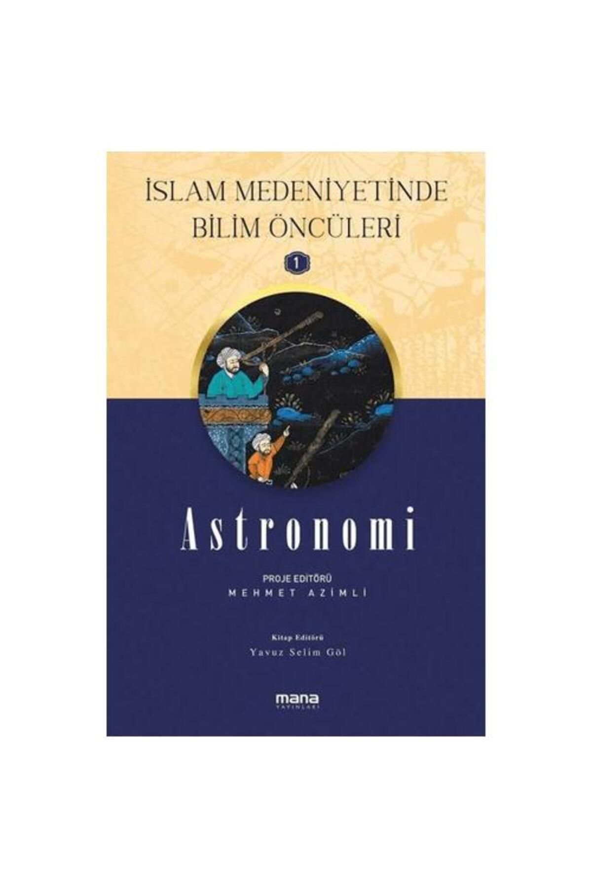 Mana Yayınları Astronomi İslam Medeniyetinde Bilim Öncüleri 1