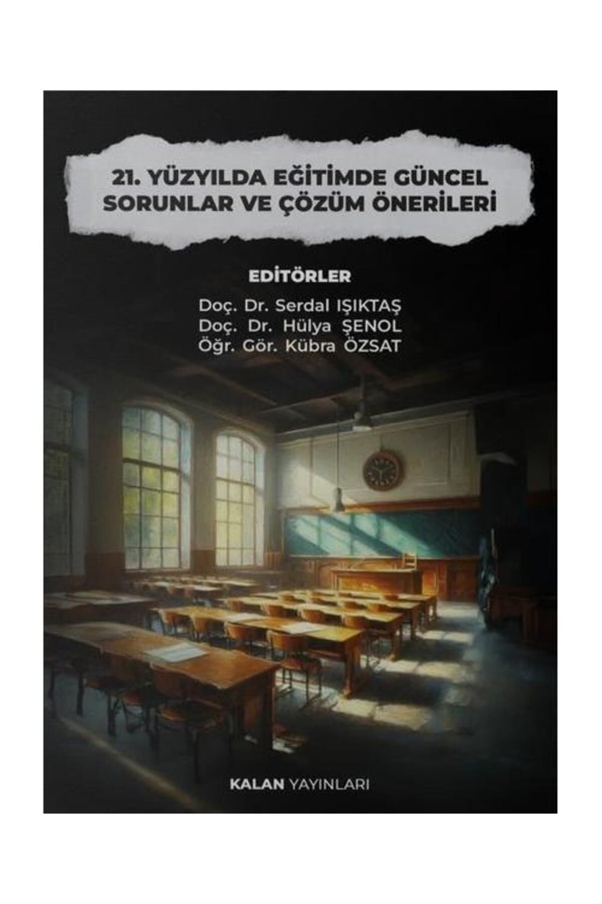 Kalan Yayınları 21.Yüzyılda Eğitimde Güncel Sorunlar ve Çözüm Önerileri
