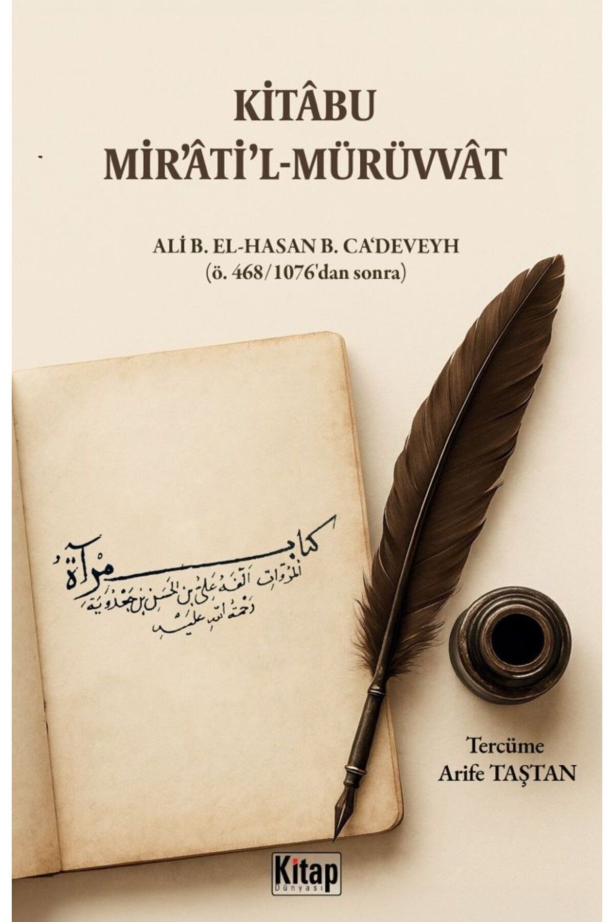 Kitap Dünyası Kitabu Mir'atil Mürüvvat Ali B. El Hasan B. Ca'deveyh (ö.468/1076'dan sonra) Arife Taştan