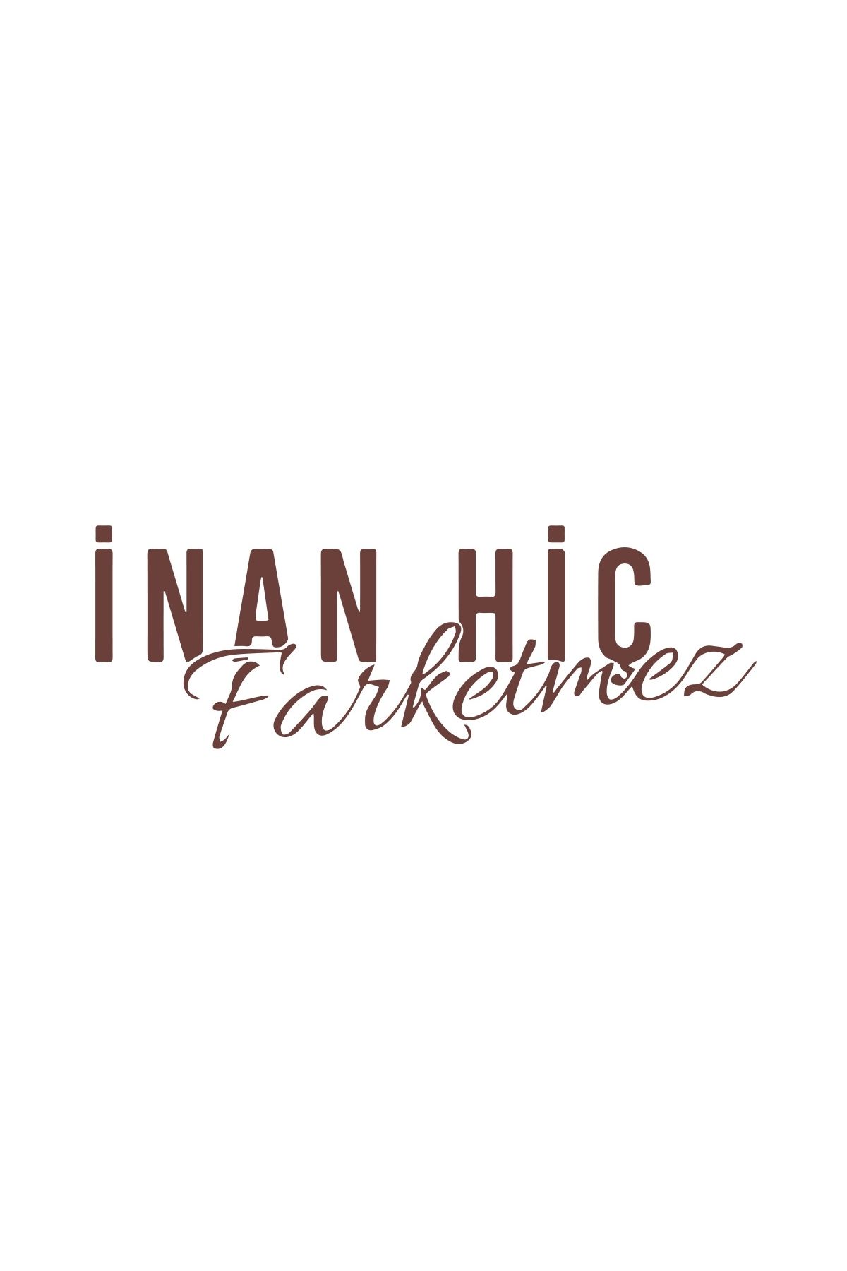Reysa Tasarım İnan Hiç Fark Etmez Sticker 17x17 Cm Kahverengi