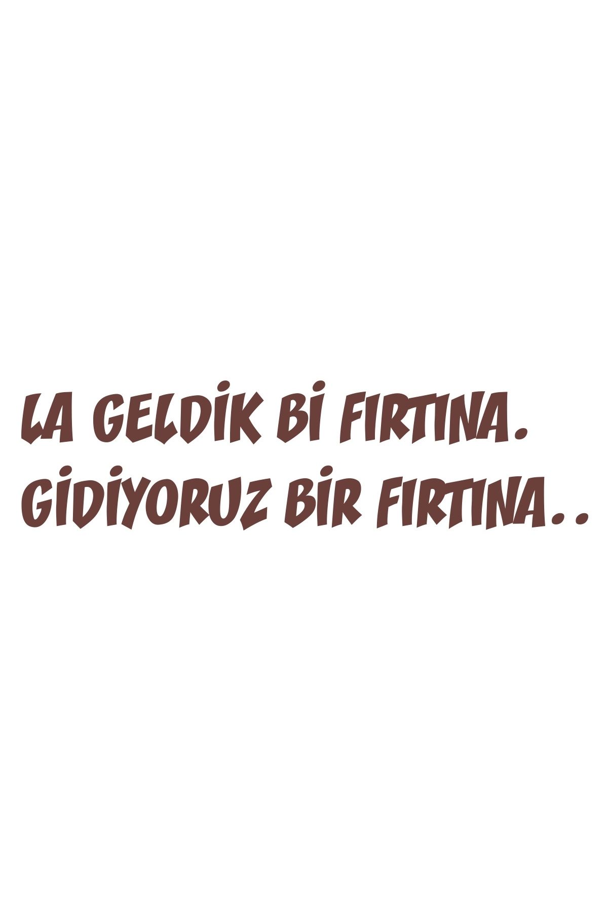 Reysa Tasarım Geldik bi fırtına gidiyoruz bir fırtına sticker 17x17 Cm Kahverengi