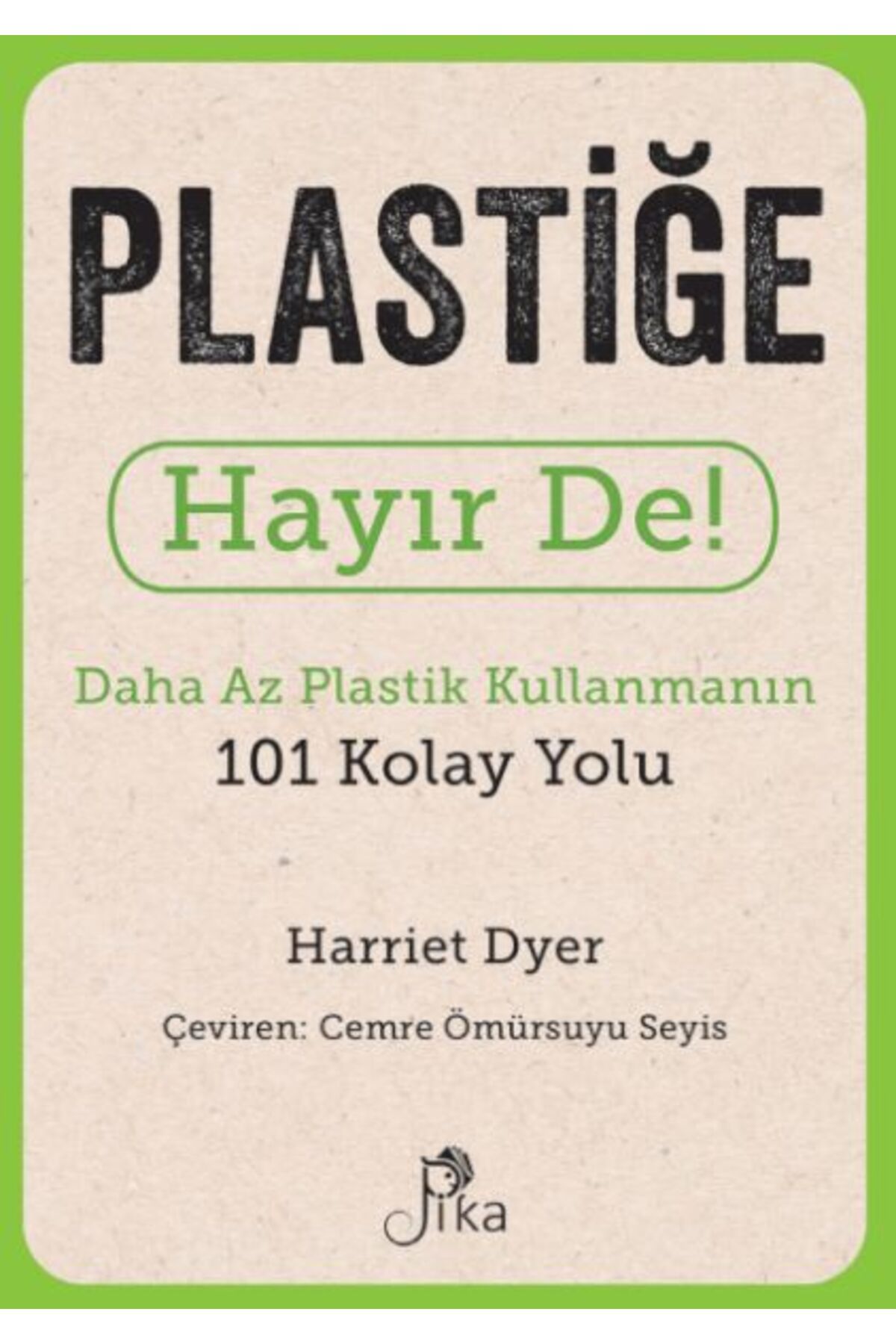 Pika Yayınevi Plastiğe Hayır De! - Daha Az Plastik Kullanmanın 101 Kolay Yolu