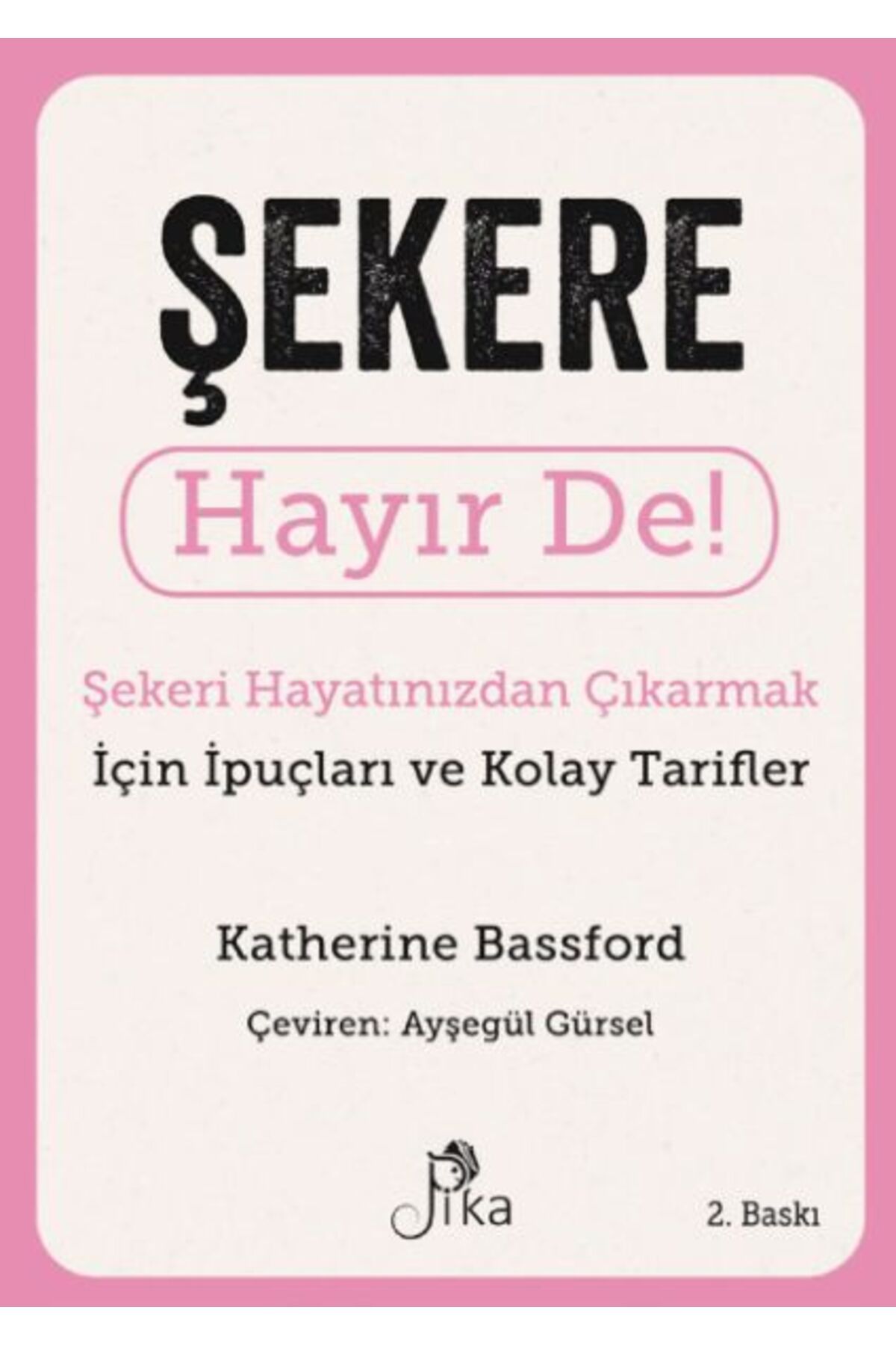 Pika Yayınevi Şekere Hayır De! - Şekeri Hayatınızdan Çıkarmak için İpuçları ve Kolay Tarifler