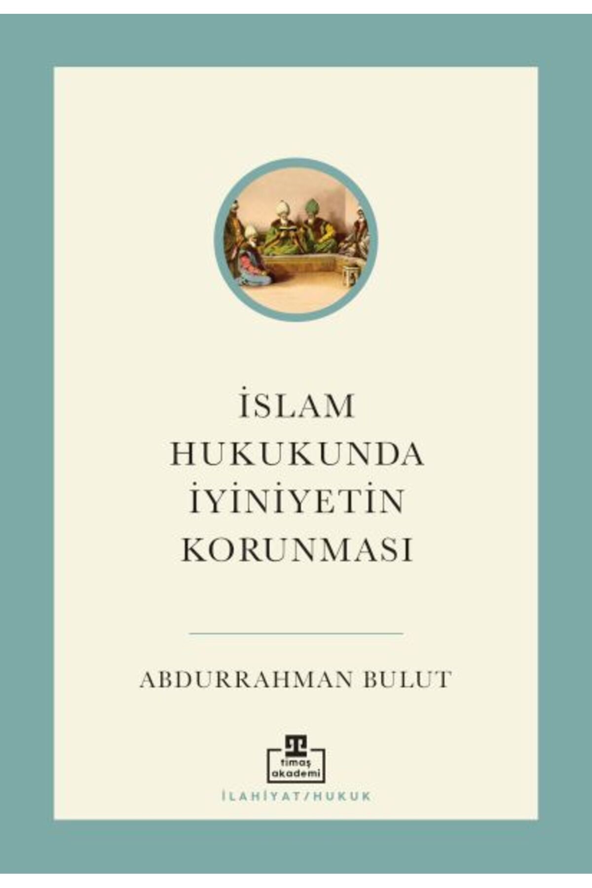 timaş akademi İslam Hukukunda İyiniyetin Korunması