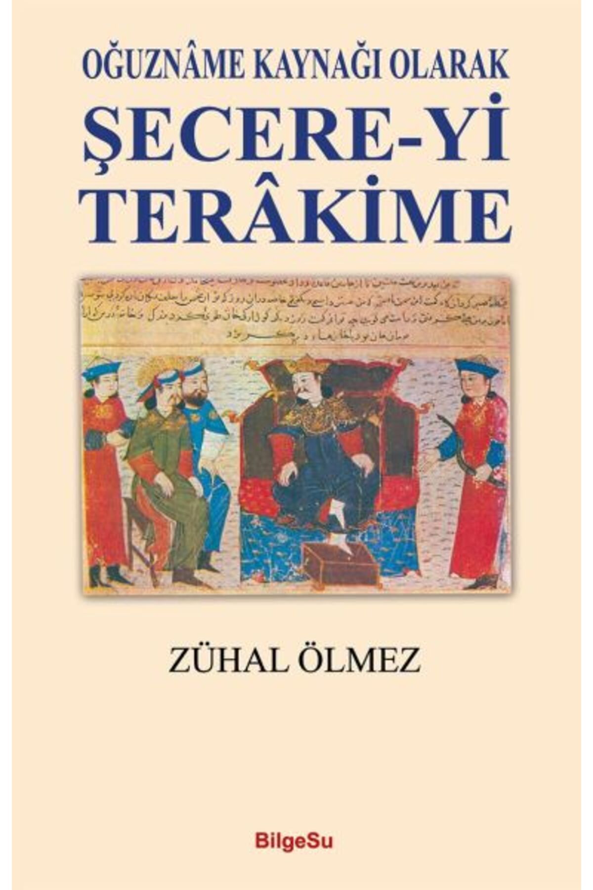 Bilgesu Yayıncılık Şecere-Yi Terakime - Oğuzname Kaynağı Olarak