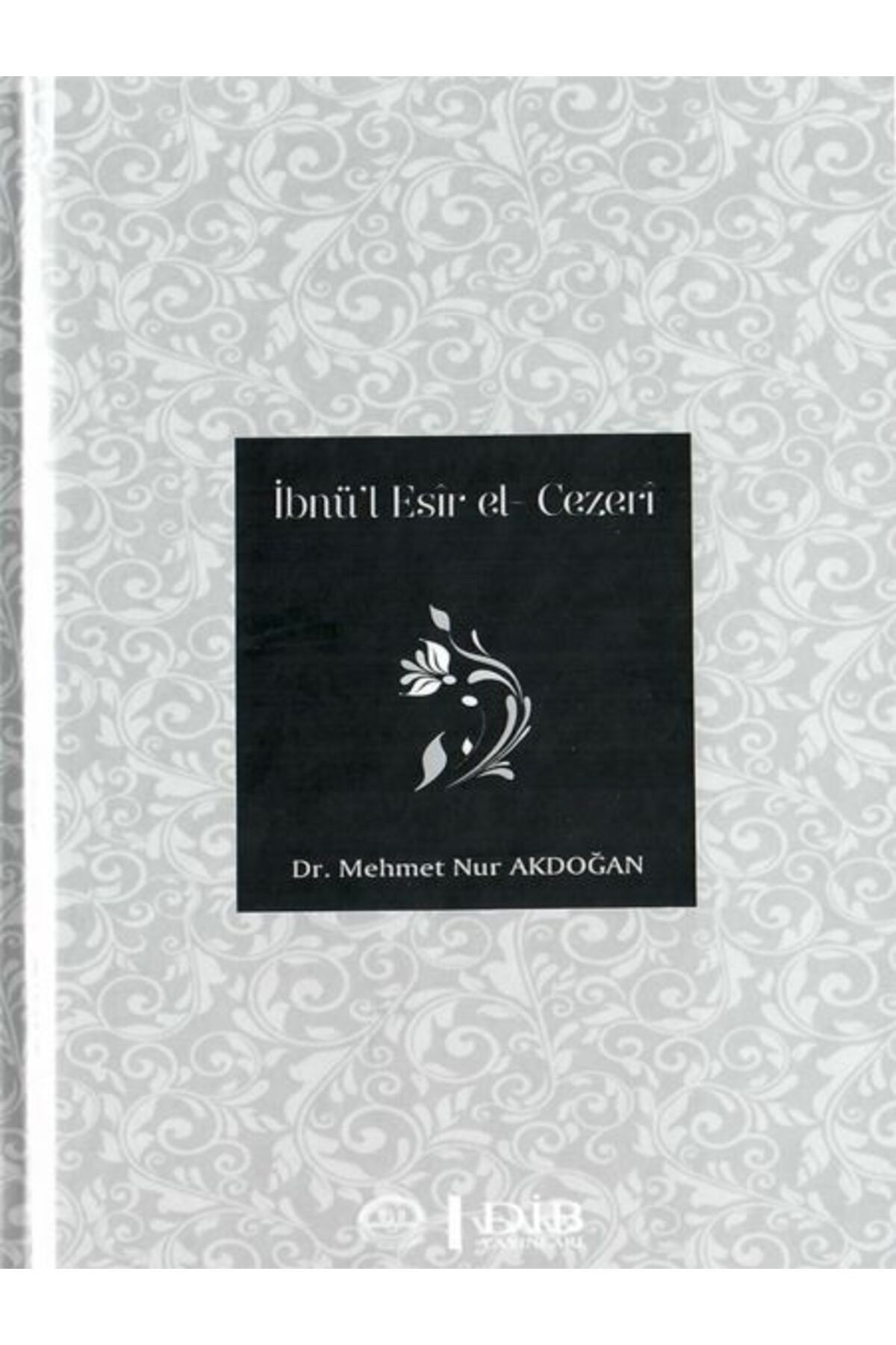 Türkiye Diyanet Vakfı Yayınları İbnü’l Esir El - Cezeri