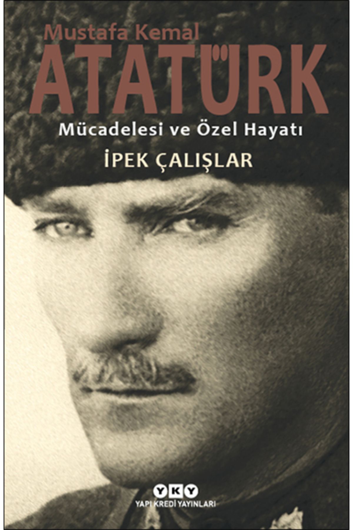 Yuva Yayınları Mustafa Kemal Atatürk - Mücadelesi ve Özel Hayatı