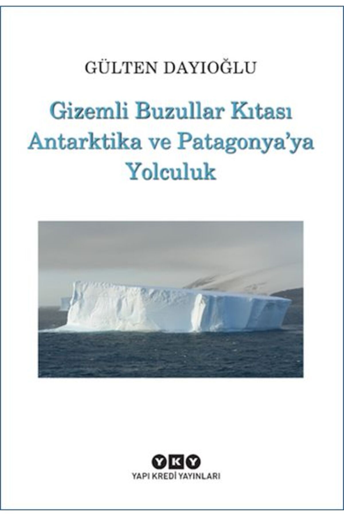 Yuva Yayınları Gizemli Buzullar Kıtası Antarktika ve Patagonya’ya Yolculuk