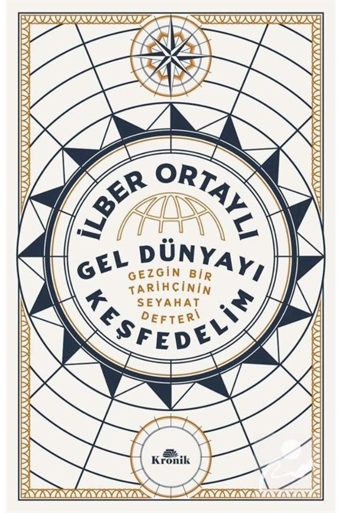 Kronik Kitap Gel Dünyayı Keşfedelim & Gezgin Bir Tarihçinin Seyahat Defteri