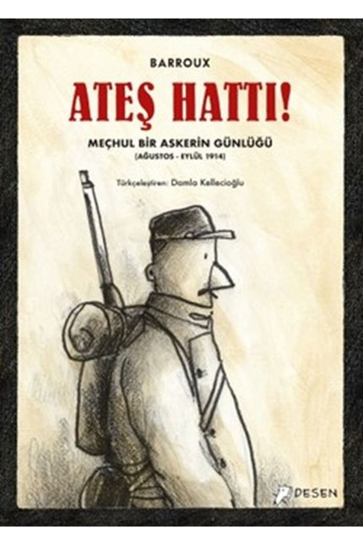Desen Yayınları Ateş Hattı! - Meçhul Bir Askerin Günlüğü (Ağustos-Eylül 1914)