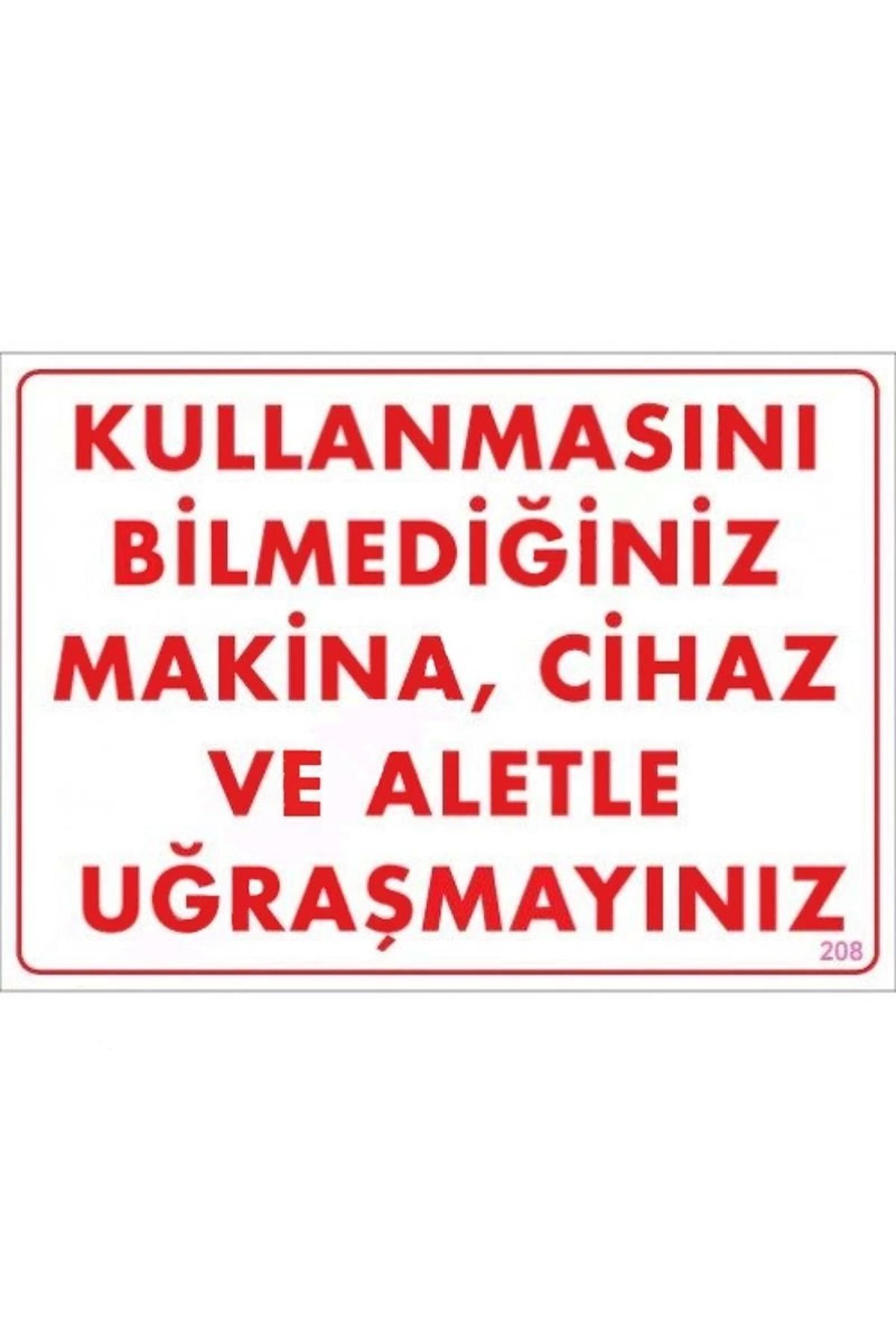 minaydan Kullanmayı Bilmediğiniz Makina Uyarı Levhası 25x35 KOD:208