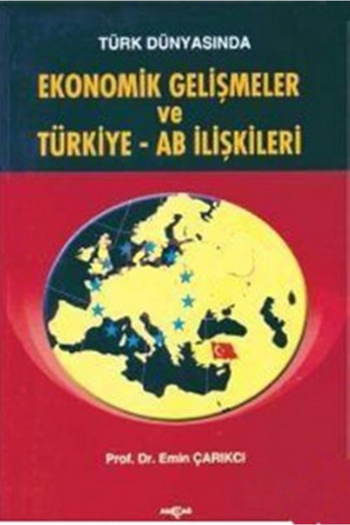 Akçağ Yayınları Türk Dünyasında Ekonomik Gelişmeler ve Türkiye - AB İlişkileri