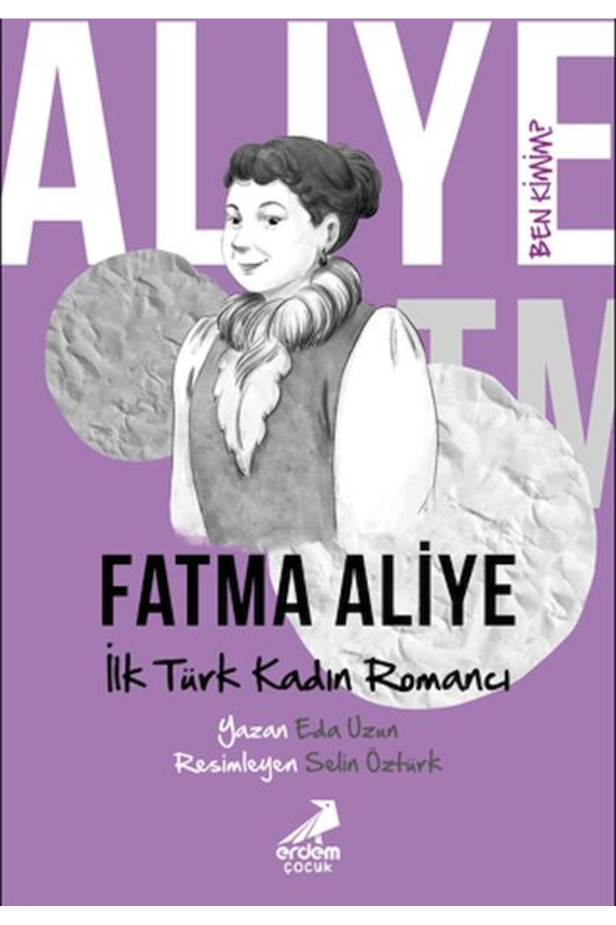 Erdem Çocuk Ben Kimim? - İlk Türk Kadın Romancı Fatma Aliye