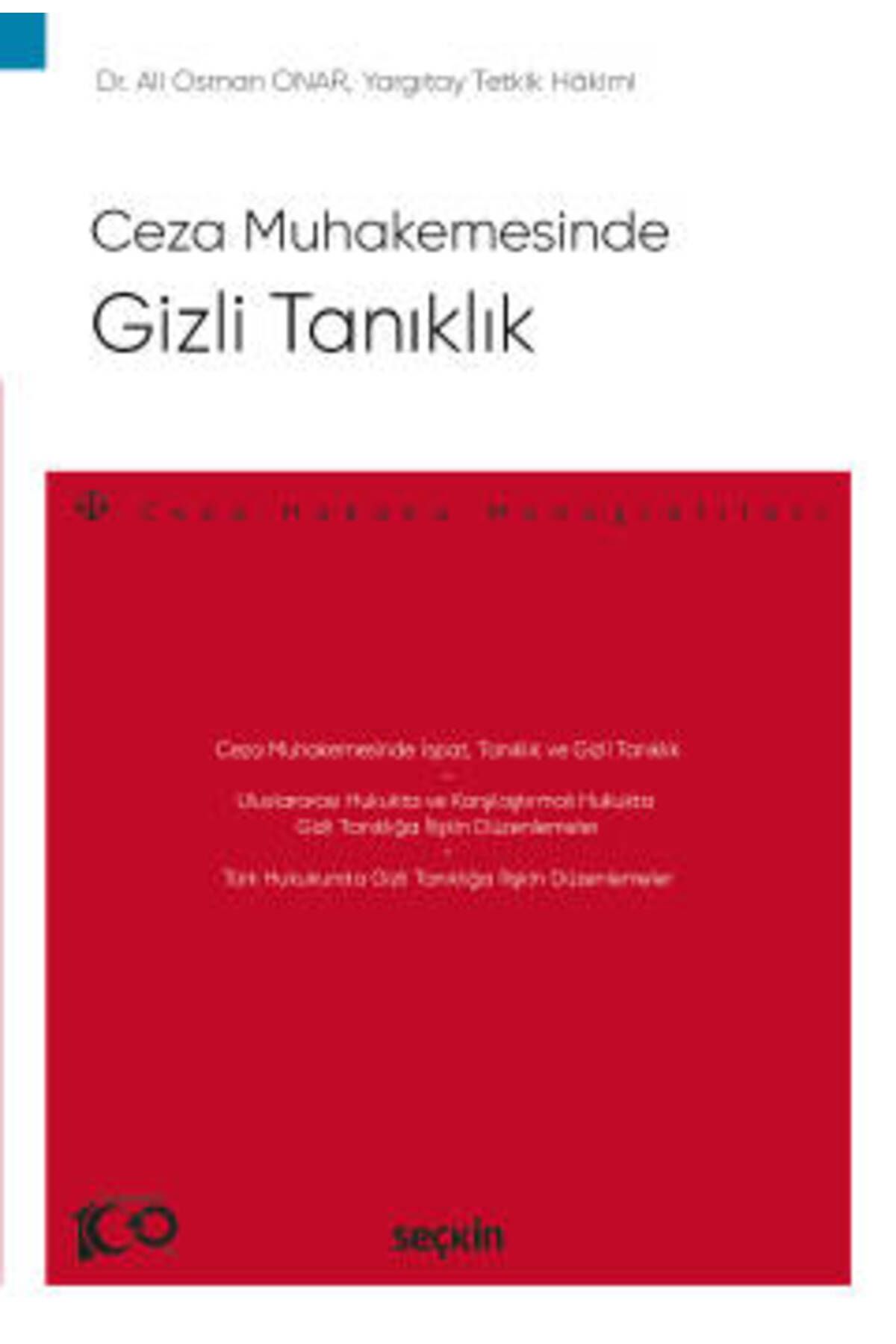Seçkin Yayıncılık Ceza Muhakemesinde Gizli Tanıklık - Ceza Hukuku Monografileri - Dr. Ali Osman Onar 1. Baskı, Ağustos