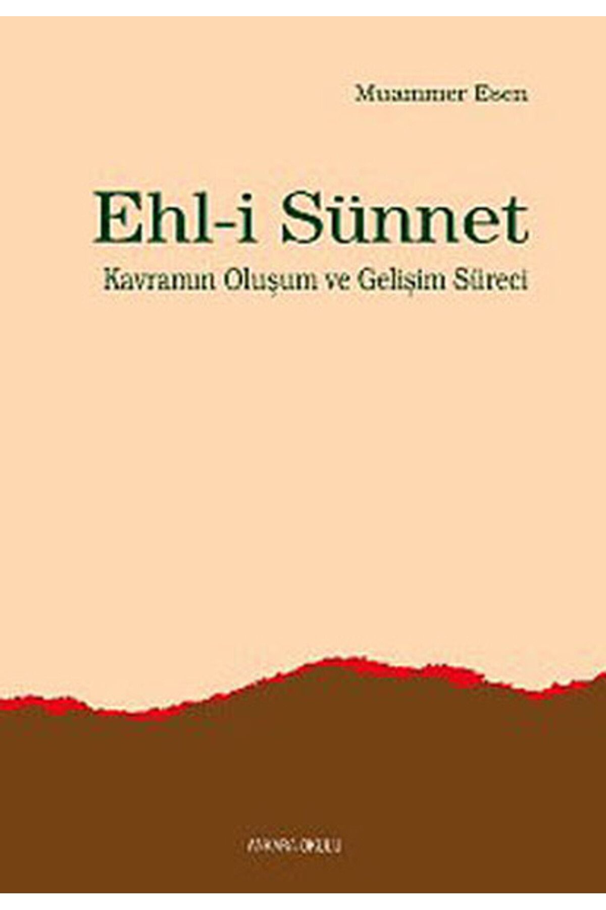 Ankara Okulu Yayınları Ehl-i Sünnet Kavramının Oluşum ve Gelişim Süreci