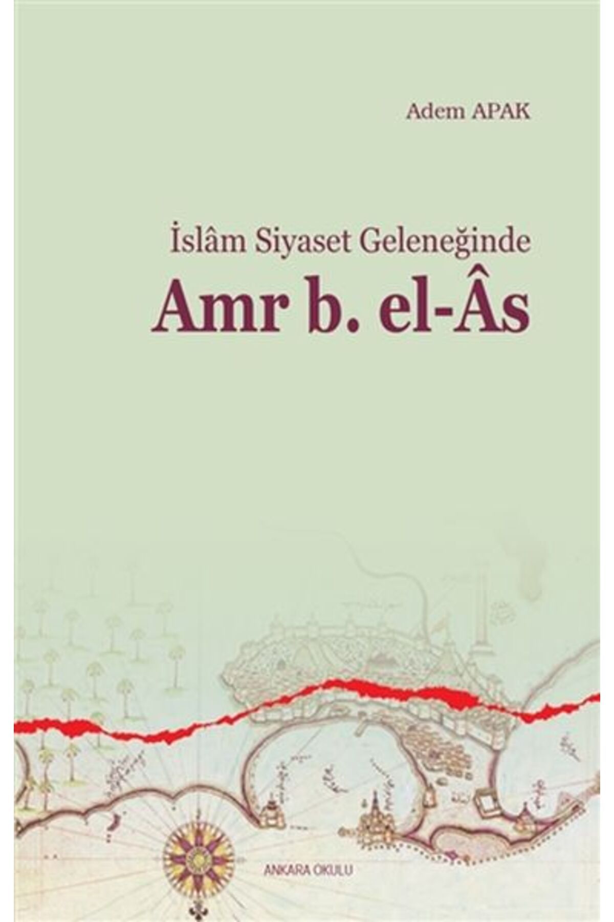 Ankara Okulu Yayınları İslam Siyaset Geleneğinde Amr b. El-As