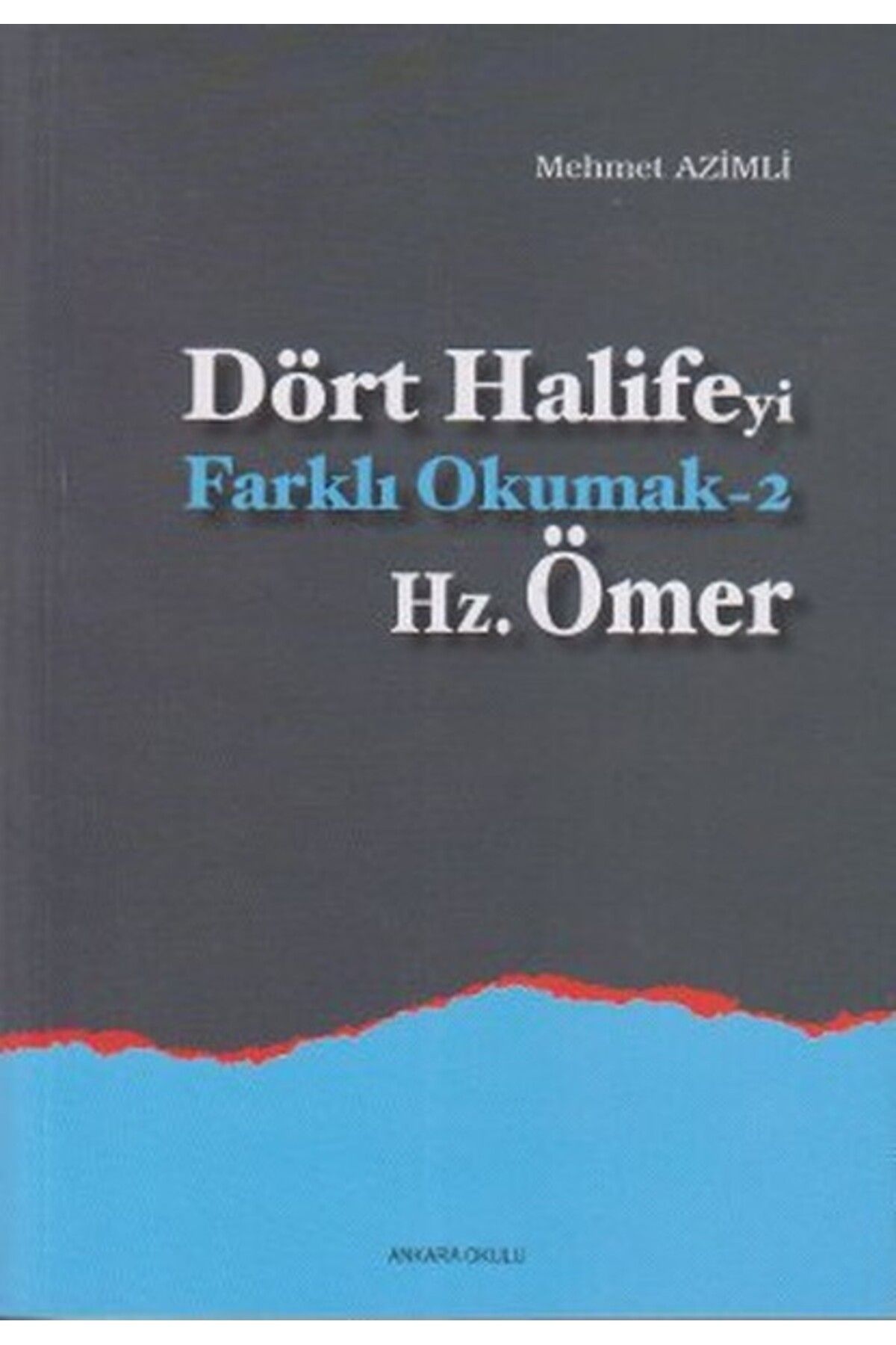 Ankara Okulu Yayınları Dört Halifeyi Farklı Okumak 2 - Hz. Ömer